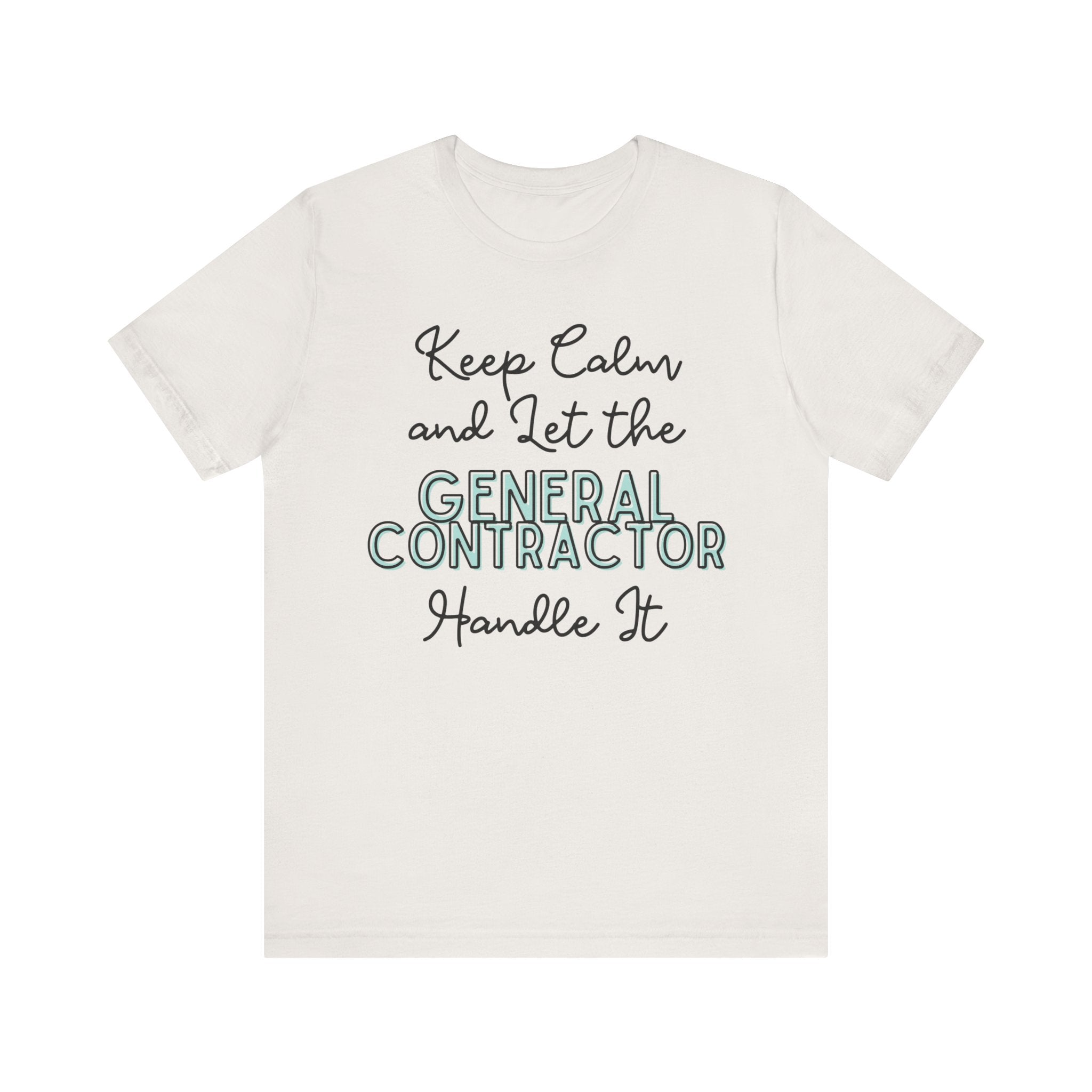 Keep Calm and let the General Contractor handle It - Unisex Jersey Tee - Spruced Roost
