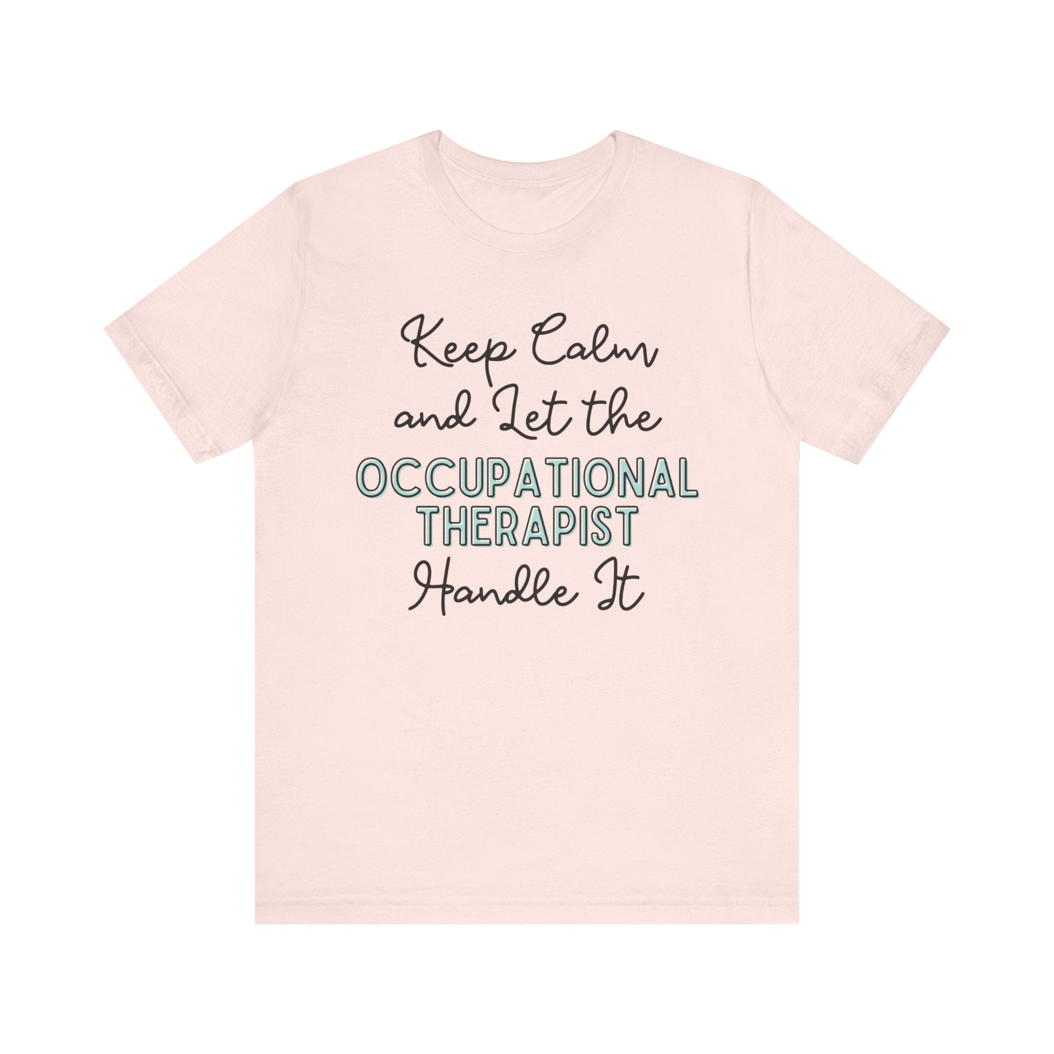 Keep Calm and let the Occupational Therapist handle It - Jersey Short Sleeve Tee