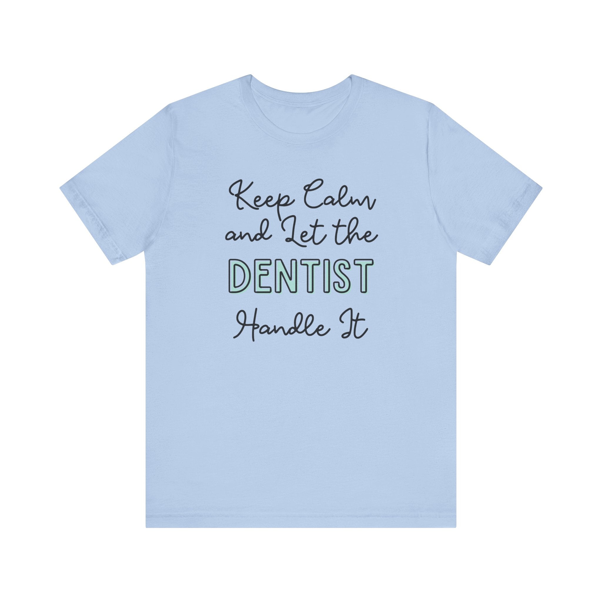 Keep Calm and let the Dentist handle It - Jersey Short Sleeve Tee