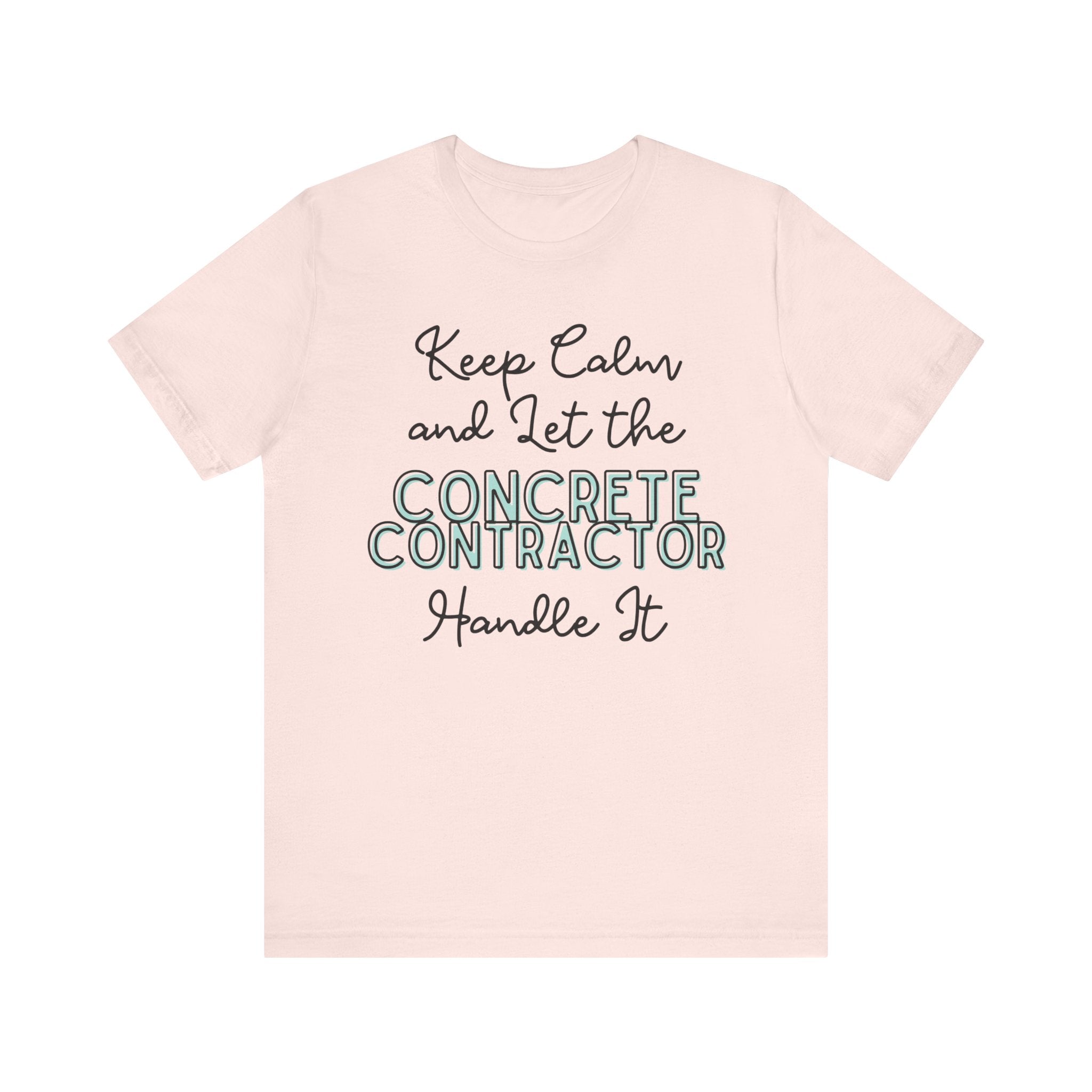 Keep Calm and let the Concrete Contractor handle It - Unisex Jersey Tee - Spruced Roost