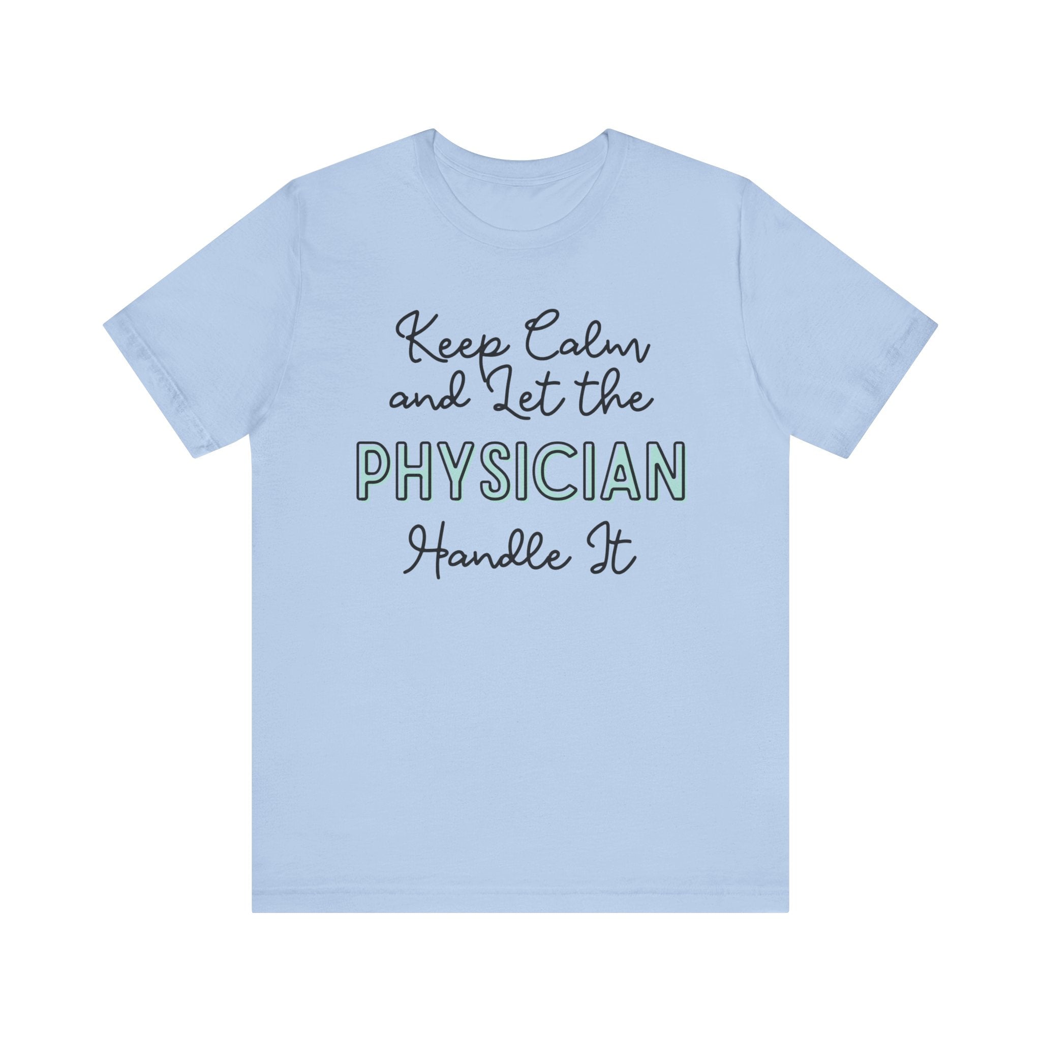 Keep Calm and let the Physician handle It - Jersey Short Sleeve Tee