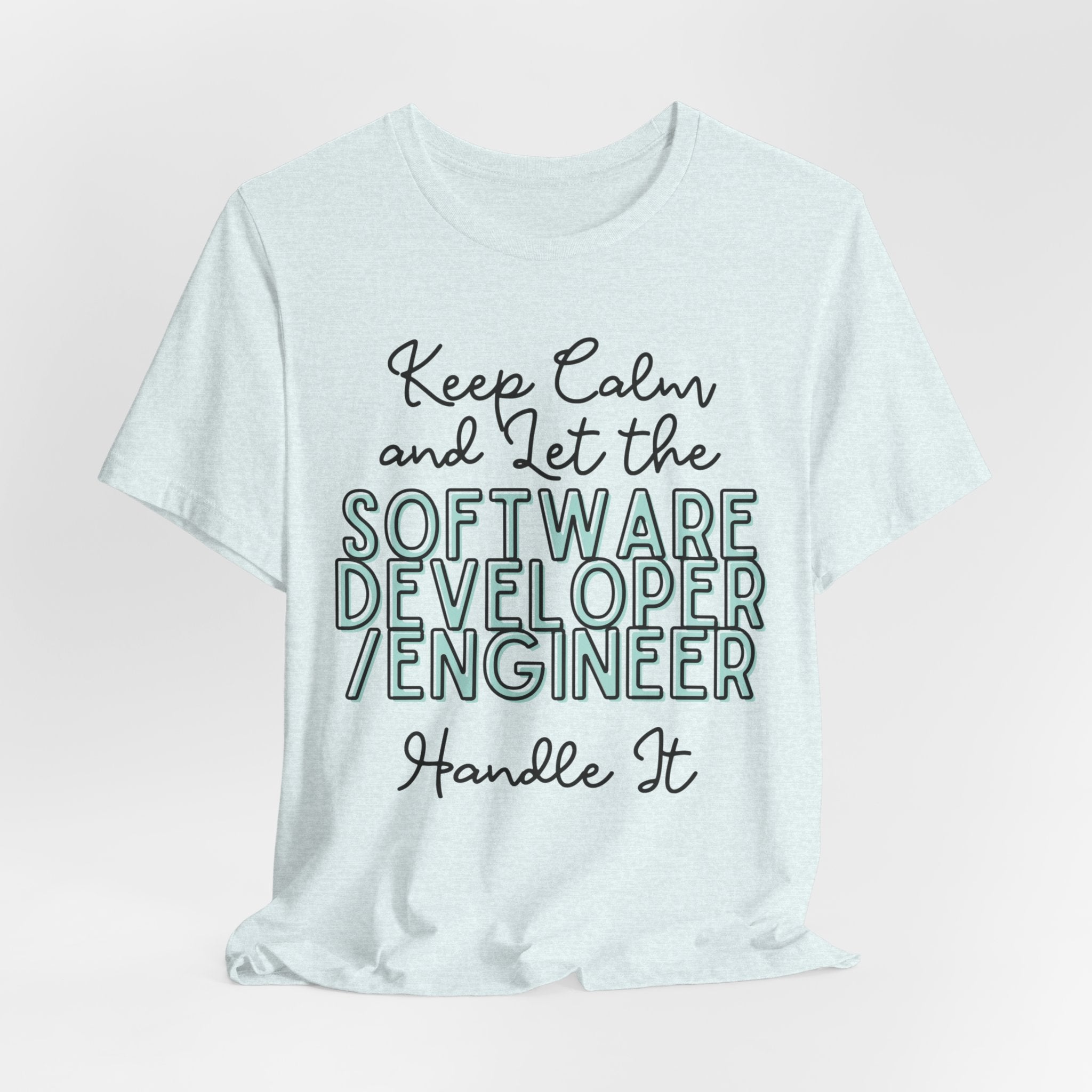 Keep Calm and let the Software Developer / Engineer handle It - Jersey Short Sleeve Tee - Spruced Roost