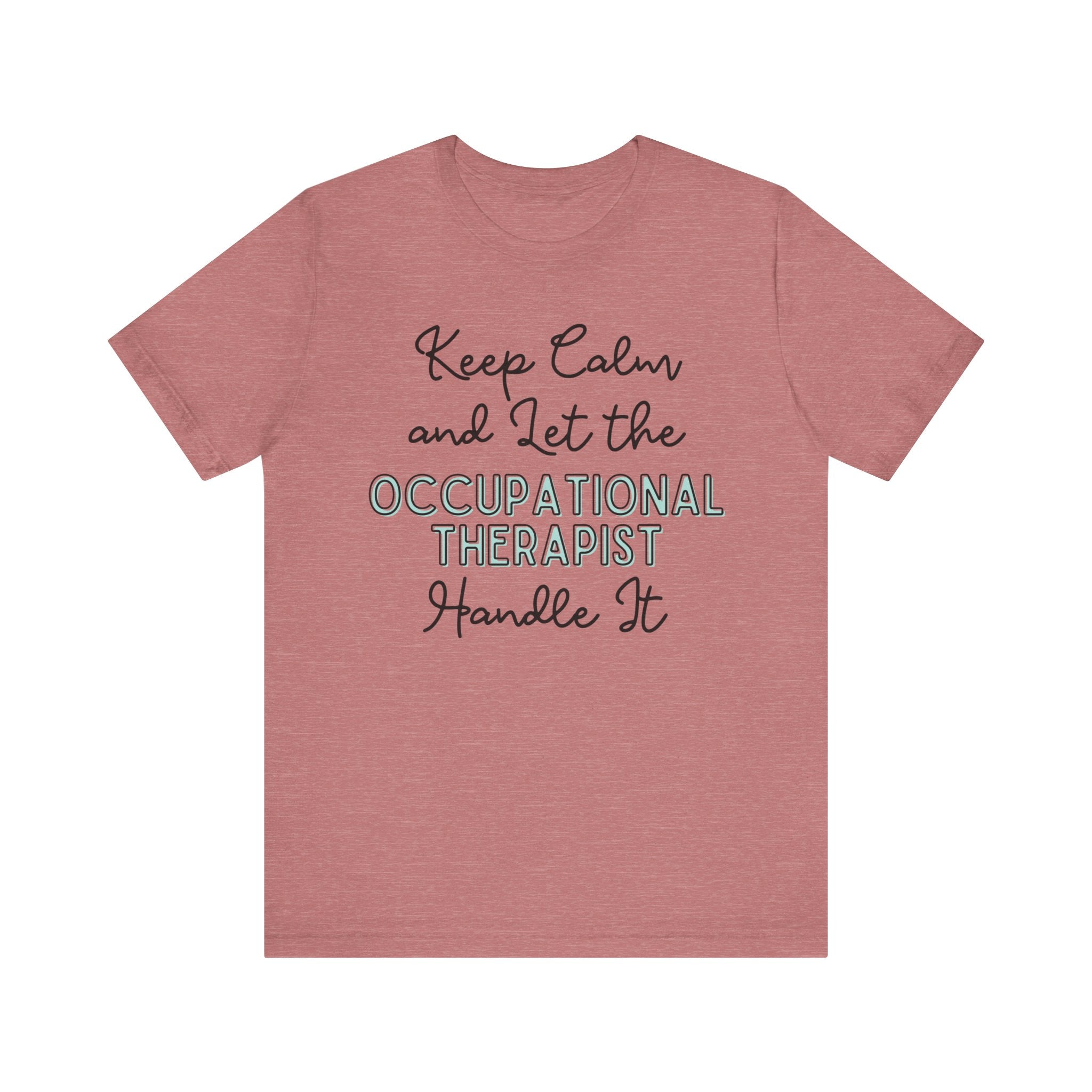 Keep Calm and let the Occupational Therapist handle It - Jersey Short Sleeve Tee