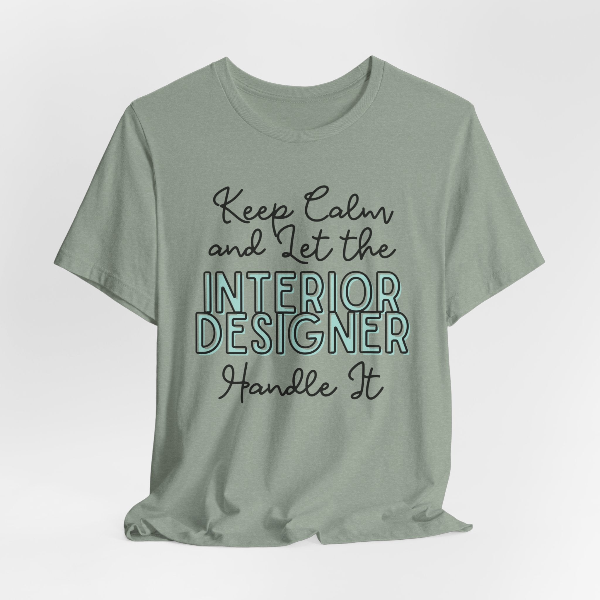 Keep Calm and let the Interior Designer handle It - Jersey Short Sleeve Tee - Spruced Roost