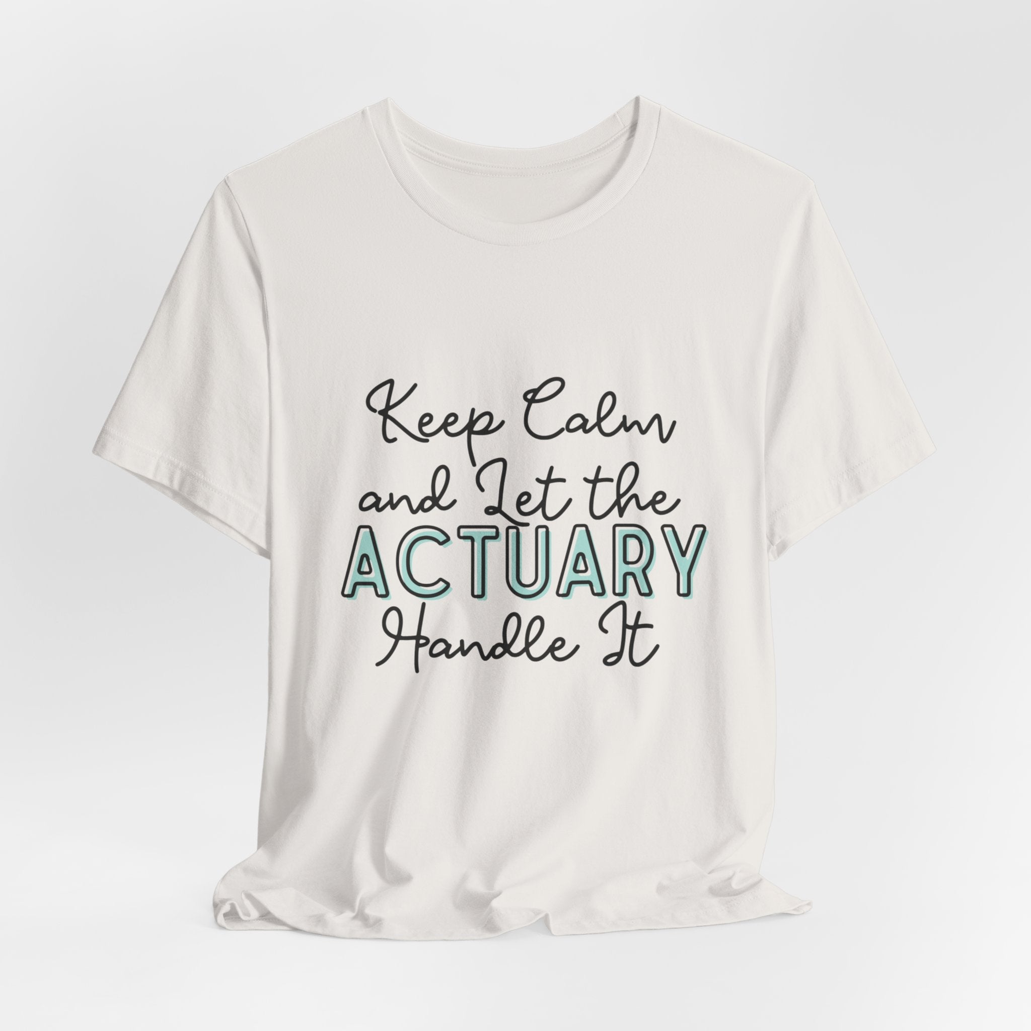 Keep Calm and let the Actuary handle It - Jersey Short Sleeve Tee