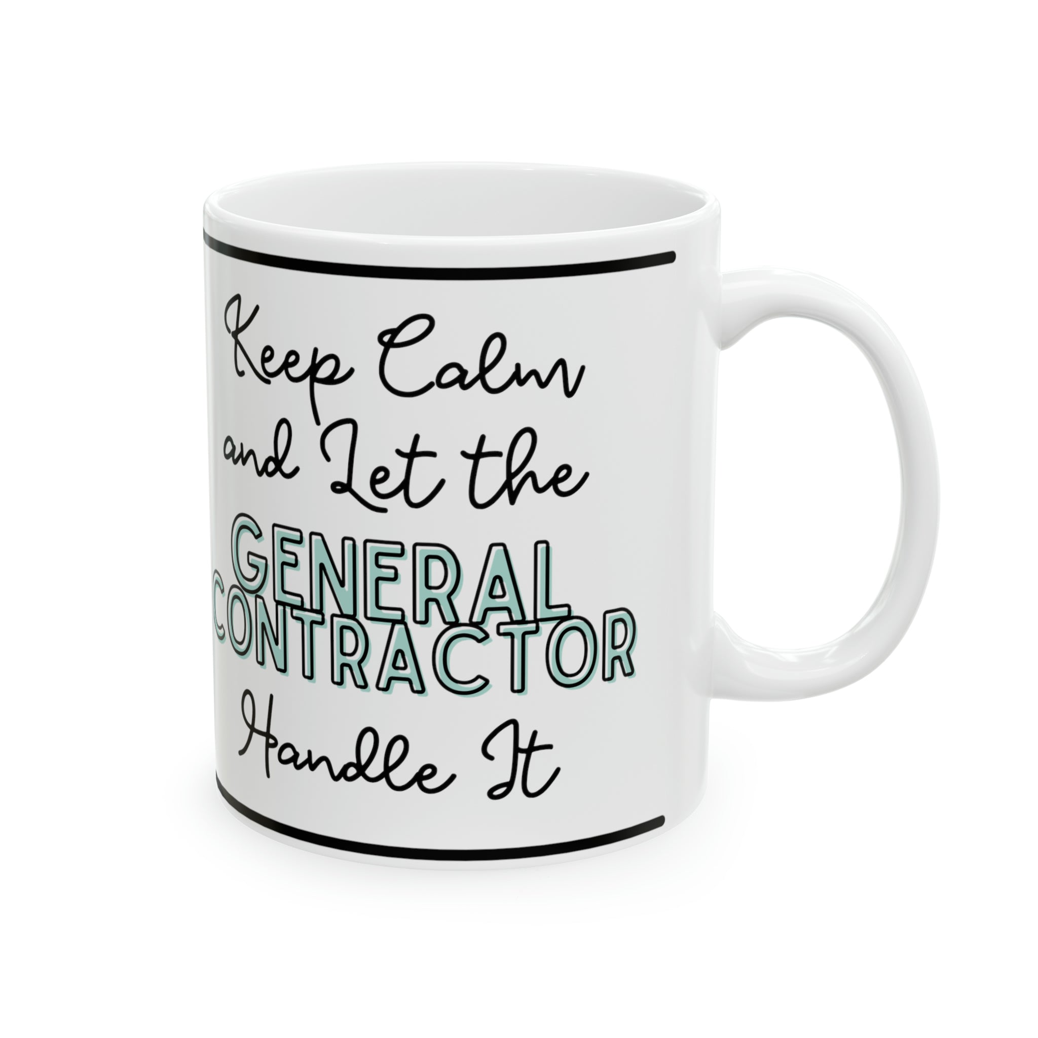 "Keep Calm and Let the General Contractor Handle It" - Ceramic Mug, 11oz - Spruced Roost