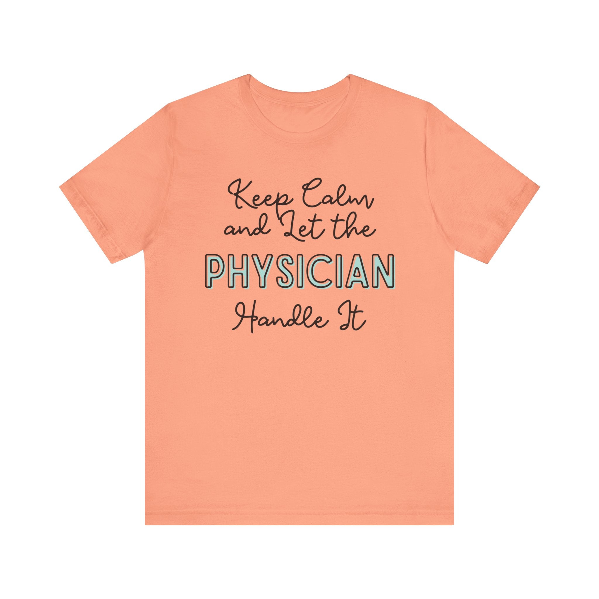 Keep Calm and let the Physician handle It - Jersey Short Sleeve Tee