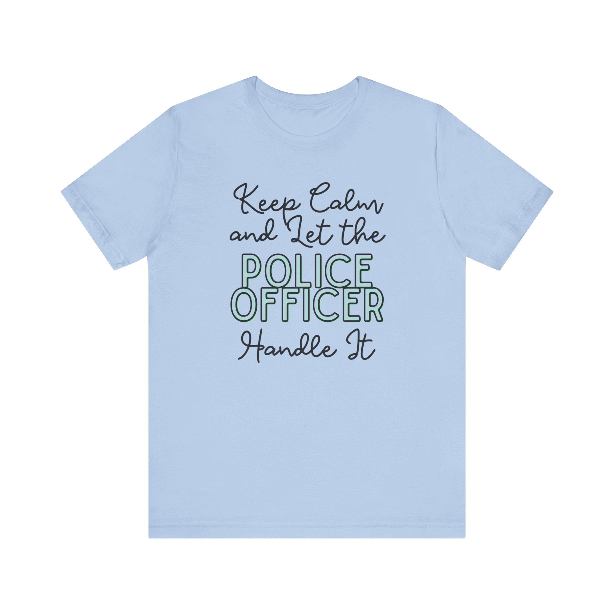 Keep Calm and let the Police Officer handle It - Jersey Short Sleeve Tee