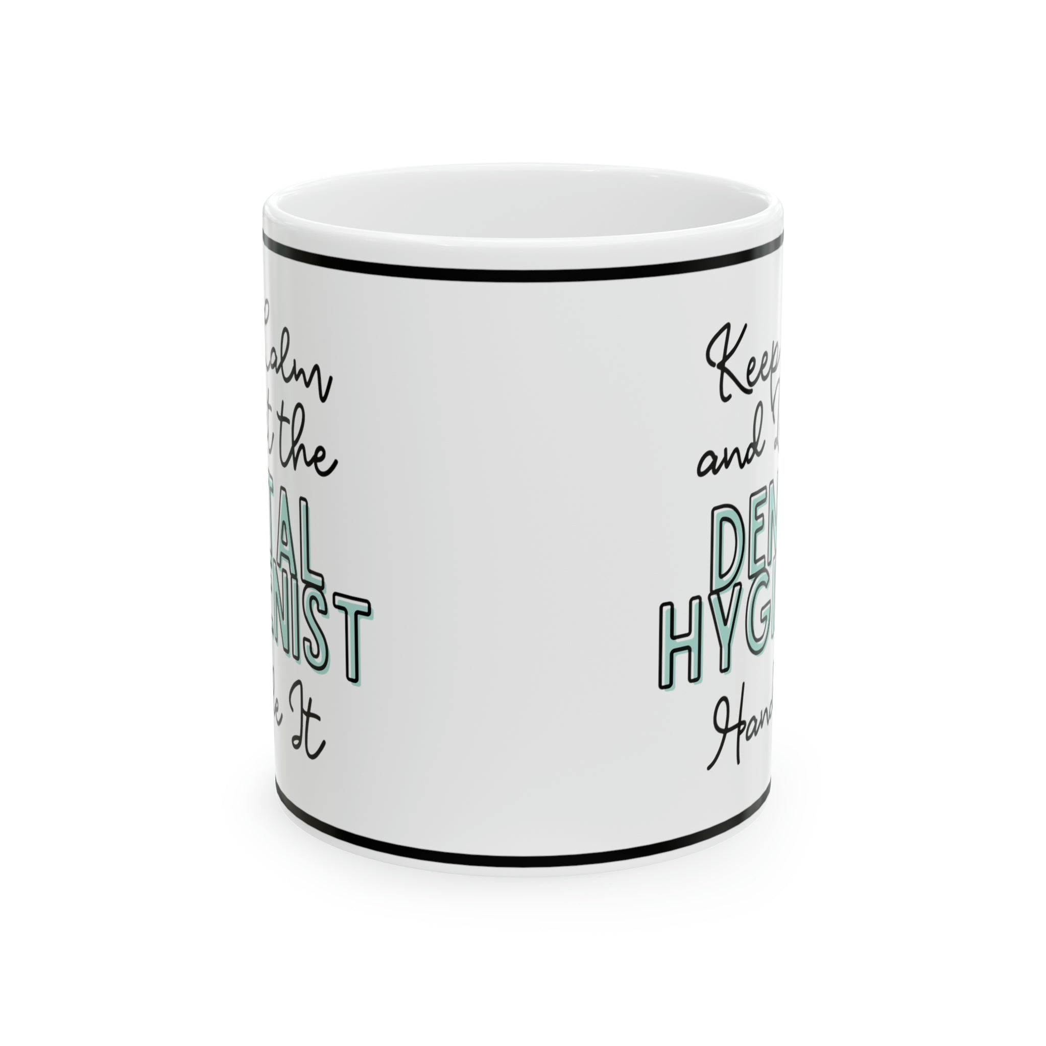 Keep Calm and let the Dental Hygienist Handle It - Ceramic Mug, 11oz - Spruced Roost