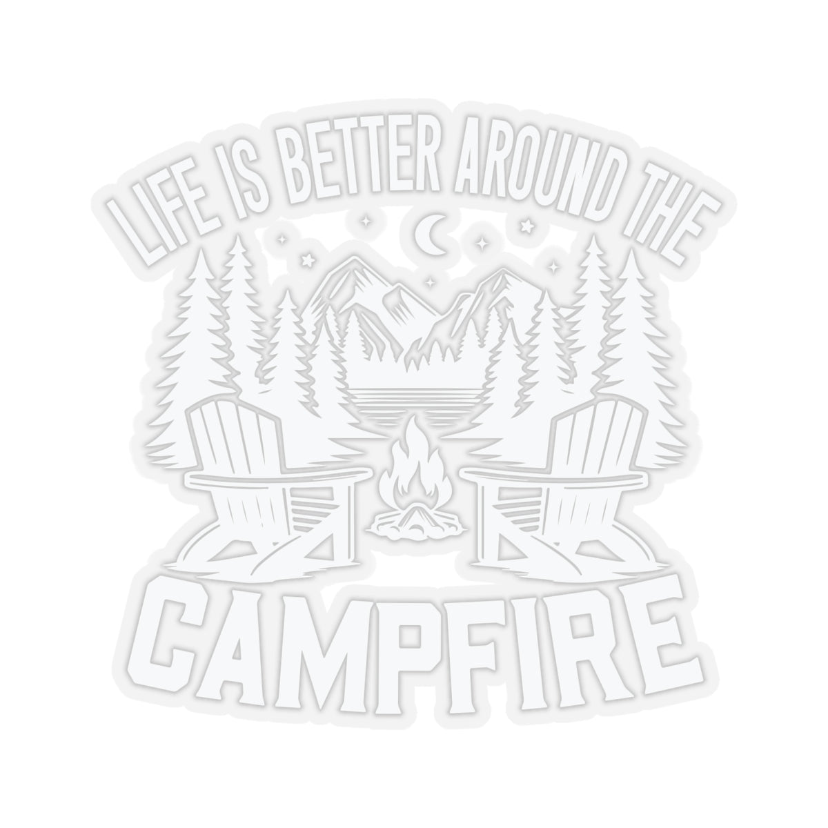 Life is Better around the Campfire WHITE - Kiss-Cut Stickers