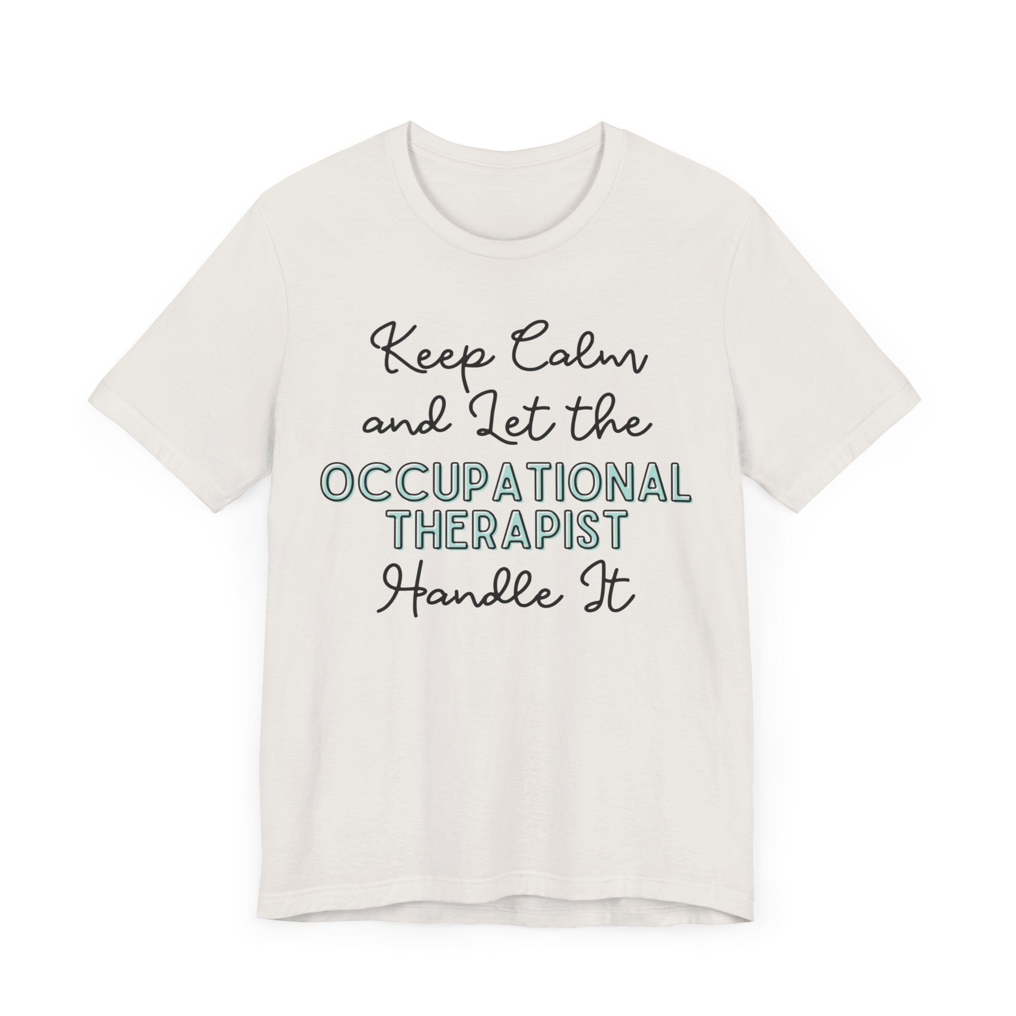 Keep Calm and let the Occupational Therapist handle It - Jersey Short Sleeve Tee