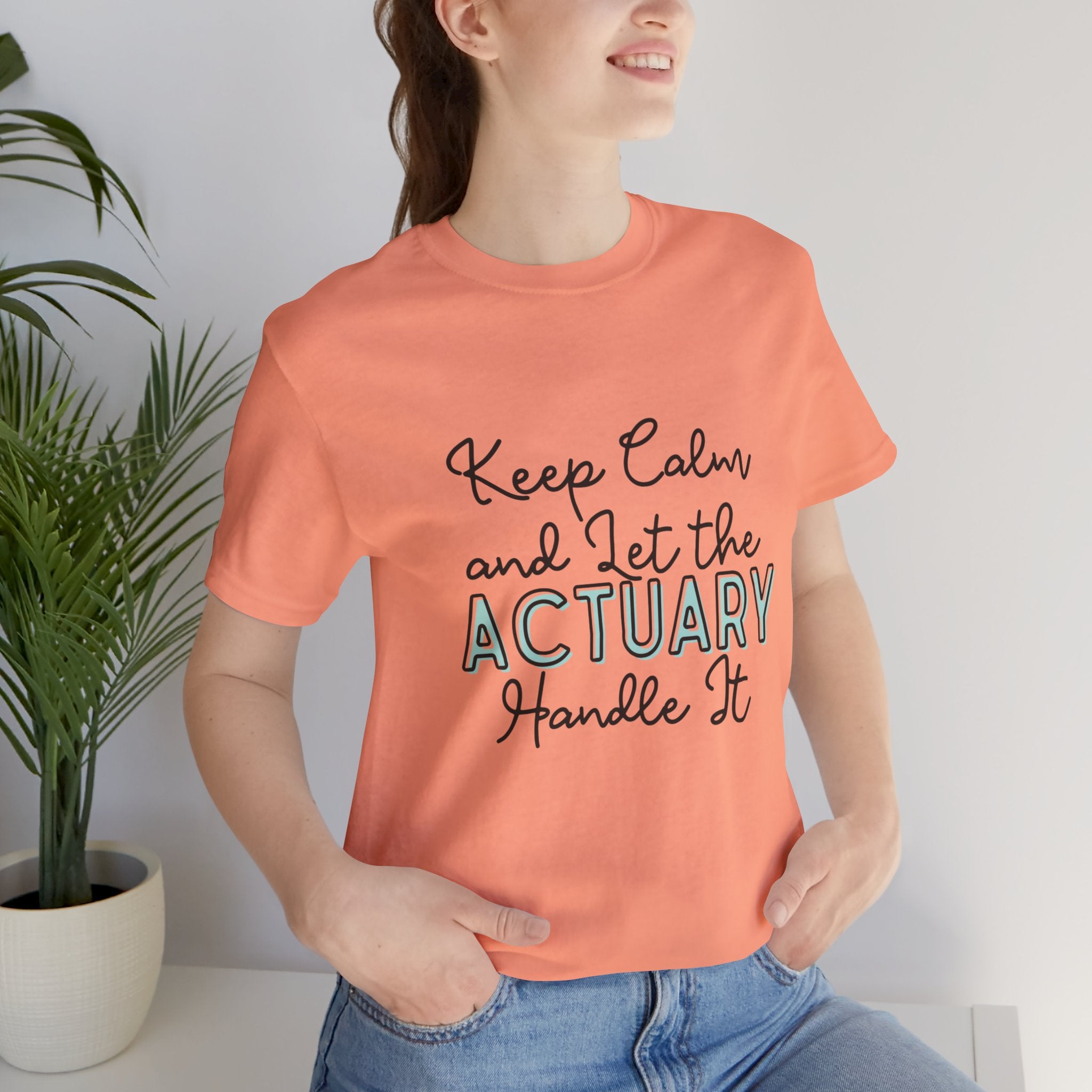 Keep Calm and let the Actuary handle It - Jersey Short Sleeve Tee