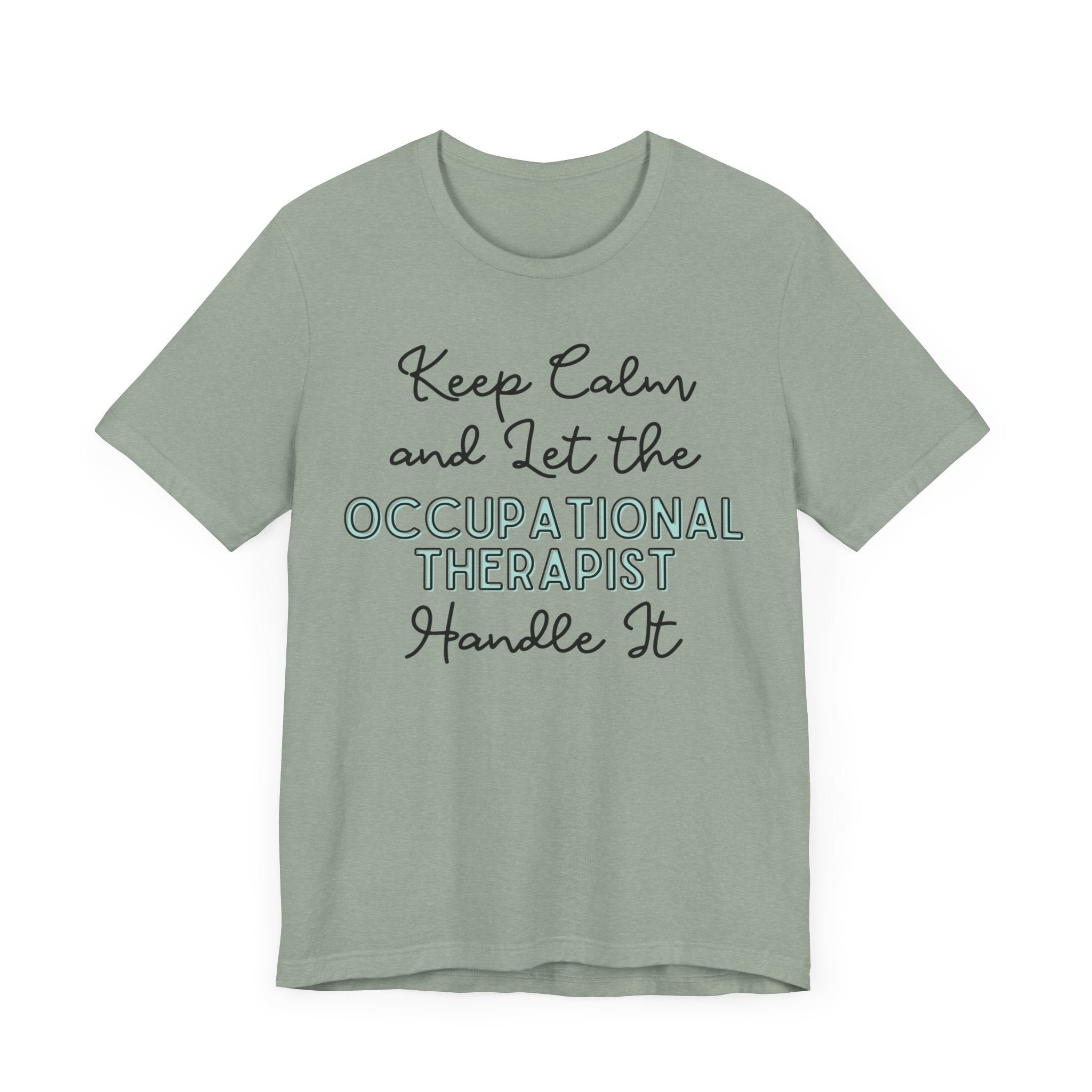 Keep Calm and let the Occupational Therapist handle It - Jersey Short Sleeve Tee