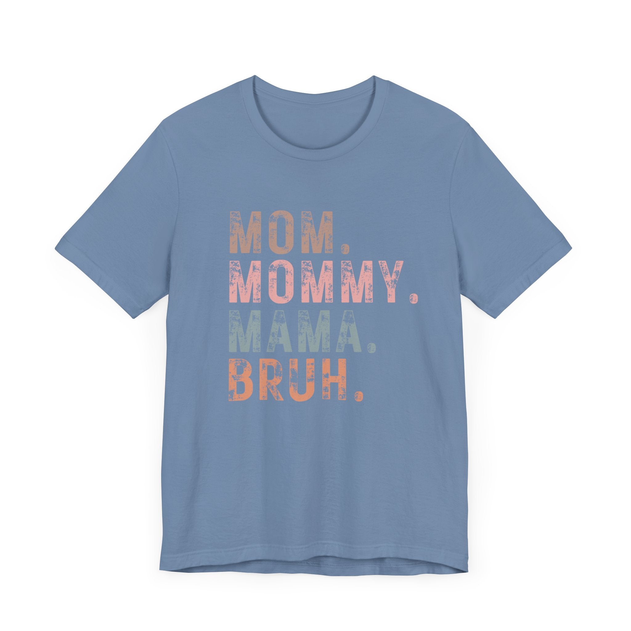 Mom. Mommy. Mama. Bruh. - Unisex Jersey Short Sleeve Tee