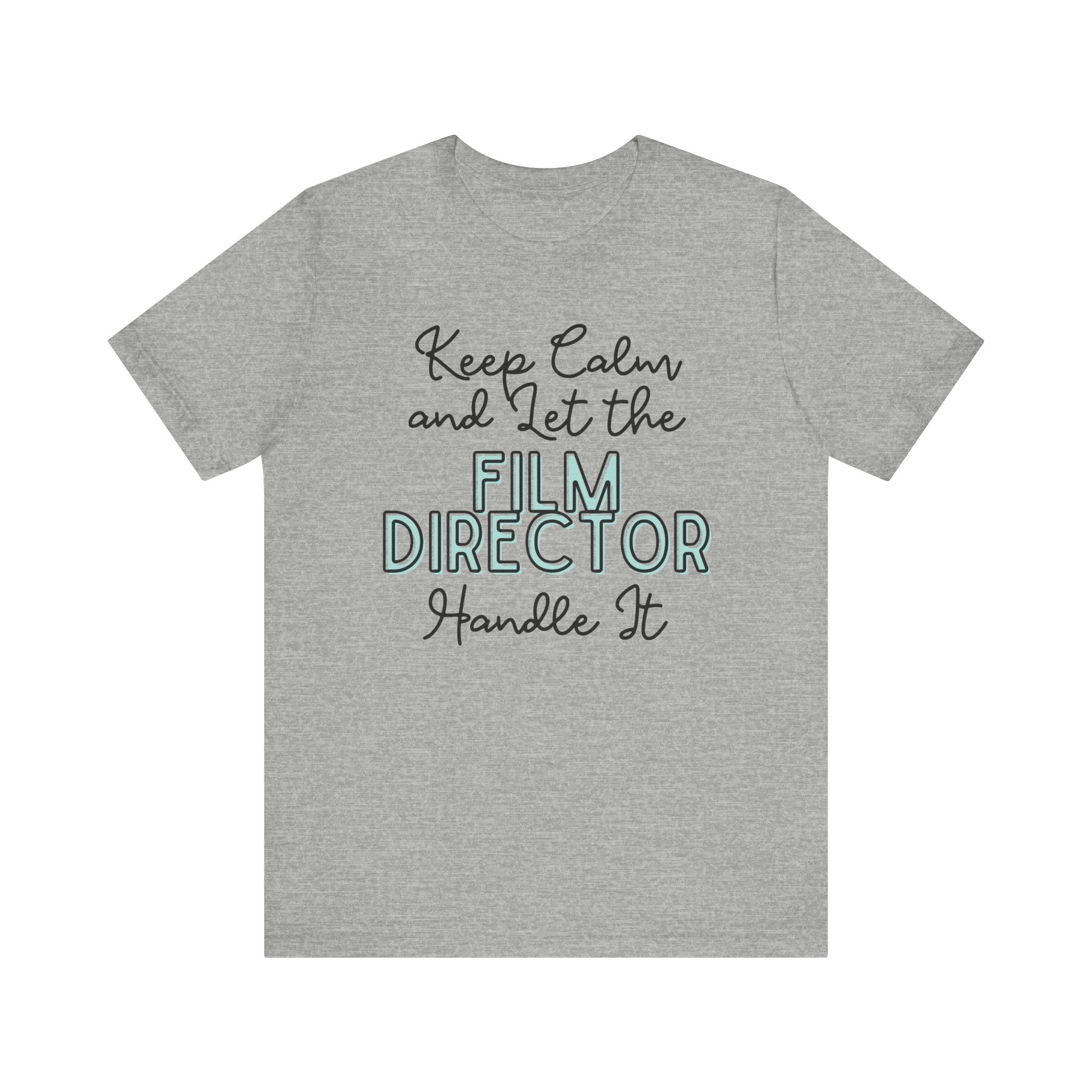 Keep Calm and let the Film Director handle It - Jersey Short Sleeve Tee - Spruced Roost