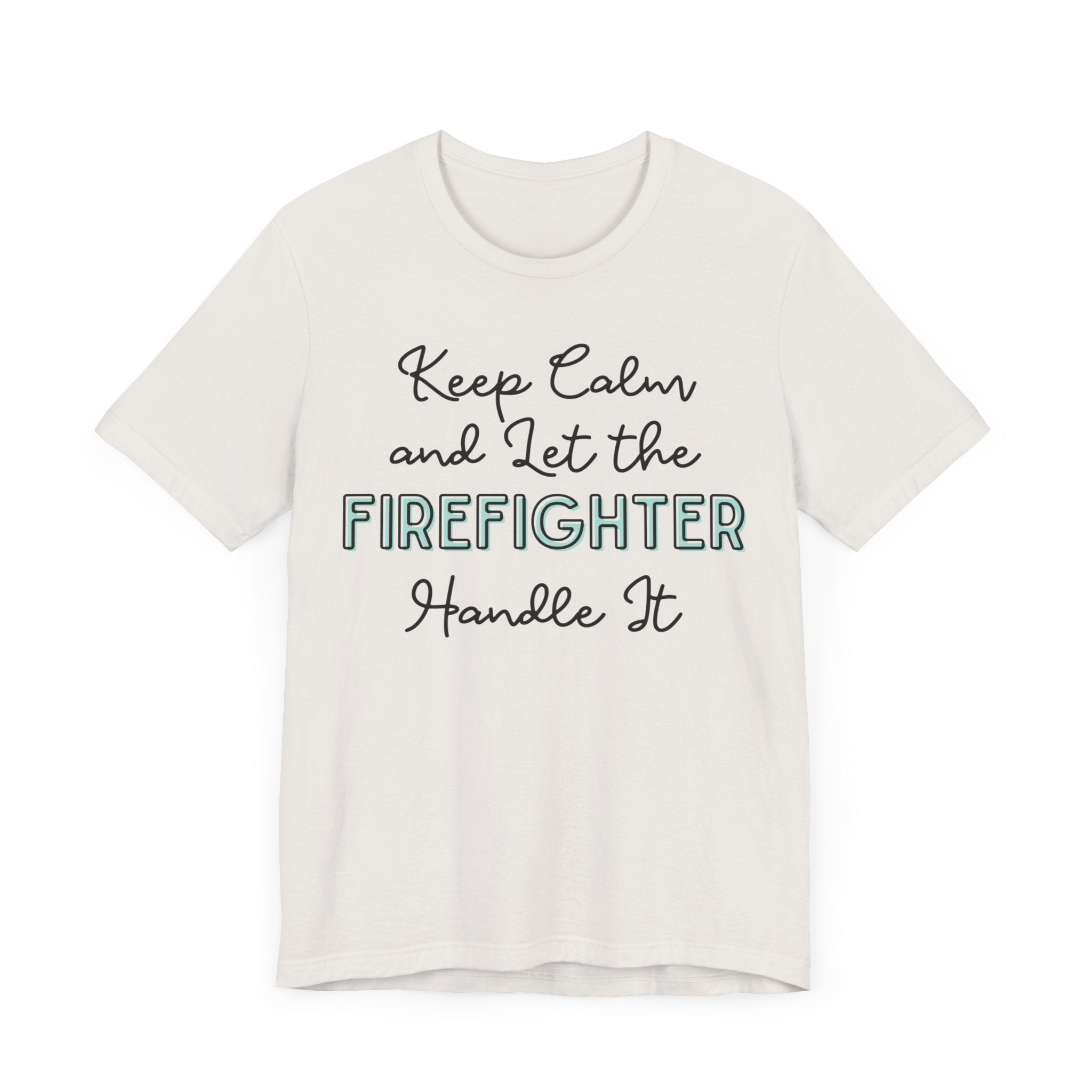 Keep Calm and let the Firefighter handle It - Jersey Short Sleeve Tee
