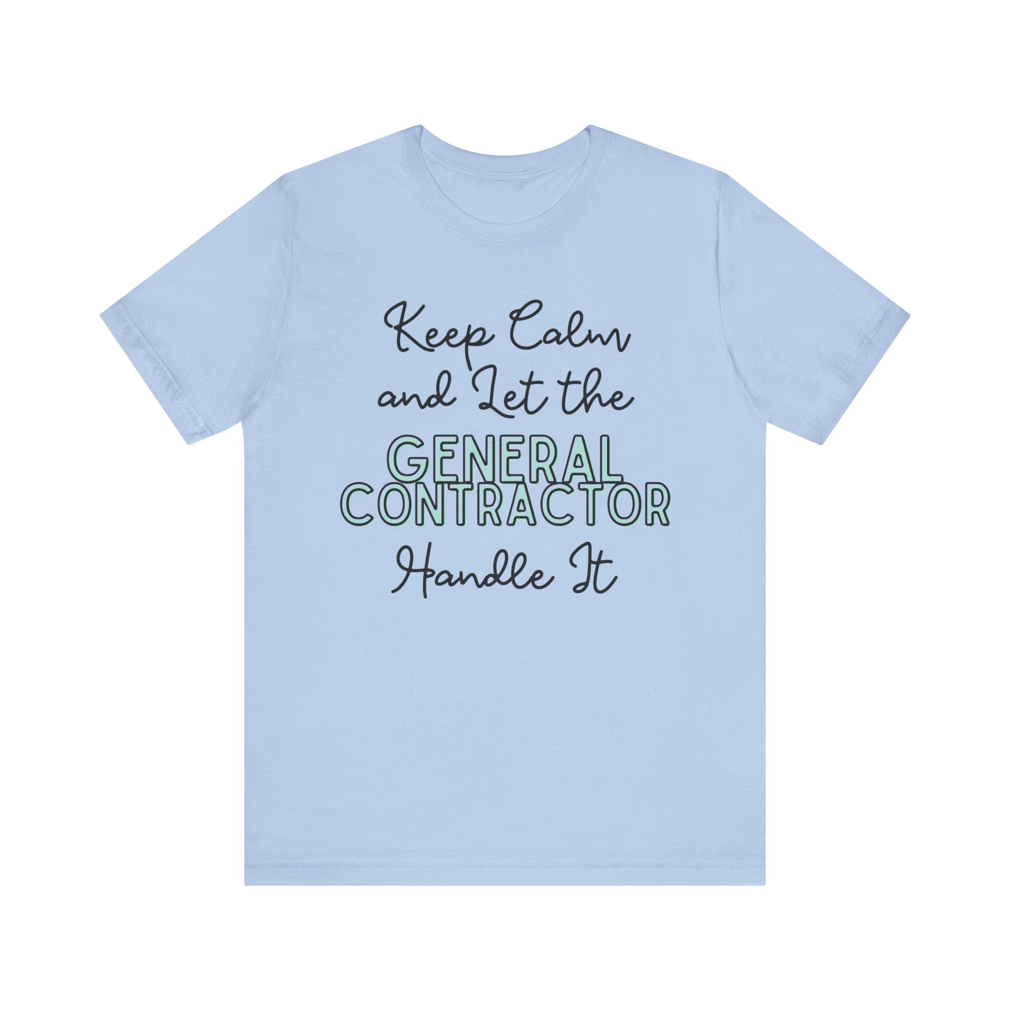 Keep Calm and let the General Contractor handle It - Unisex Jersey Tee - Spruced Roost