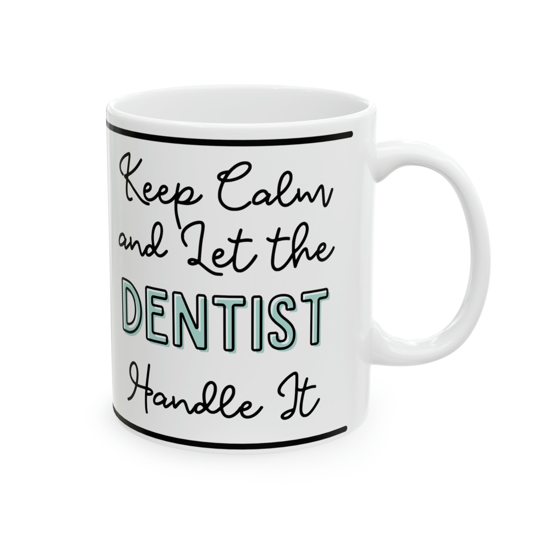 Keep Calm and Let the Dentist Handle It - Ceramic Mug, 11oz - Spruced Roost