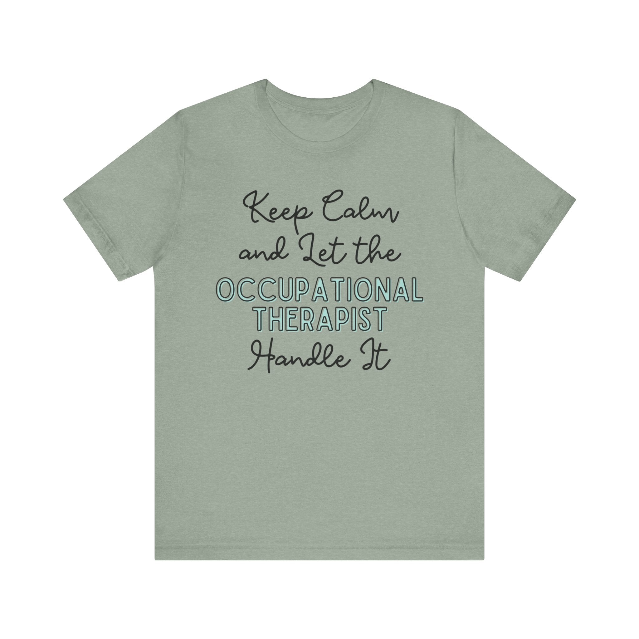 Keep Calm and let the Occupational Therapist handle It - Jersey Short Sleeve Tee