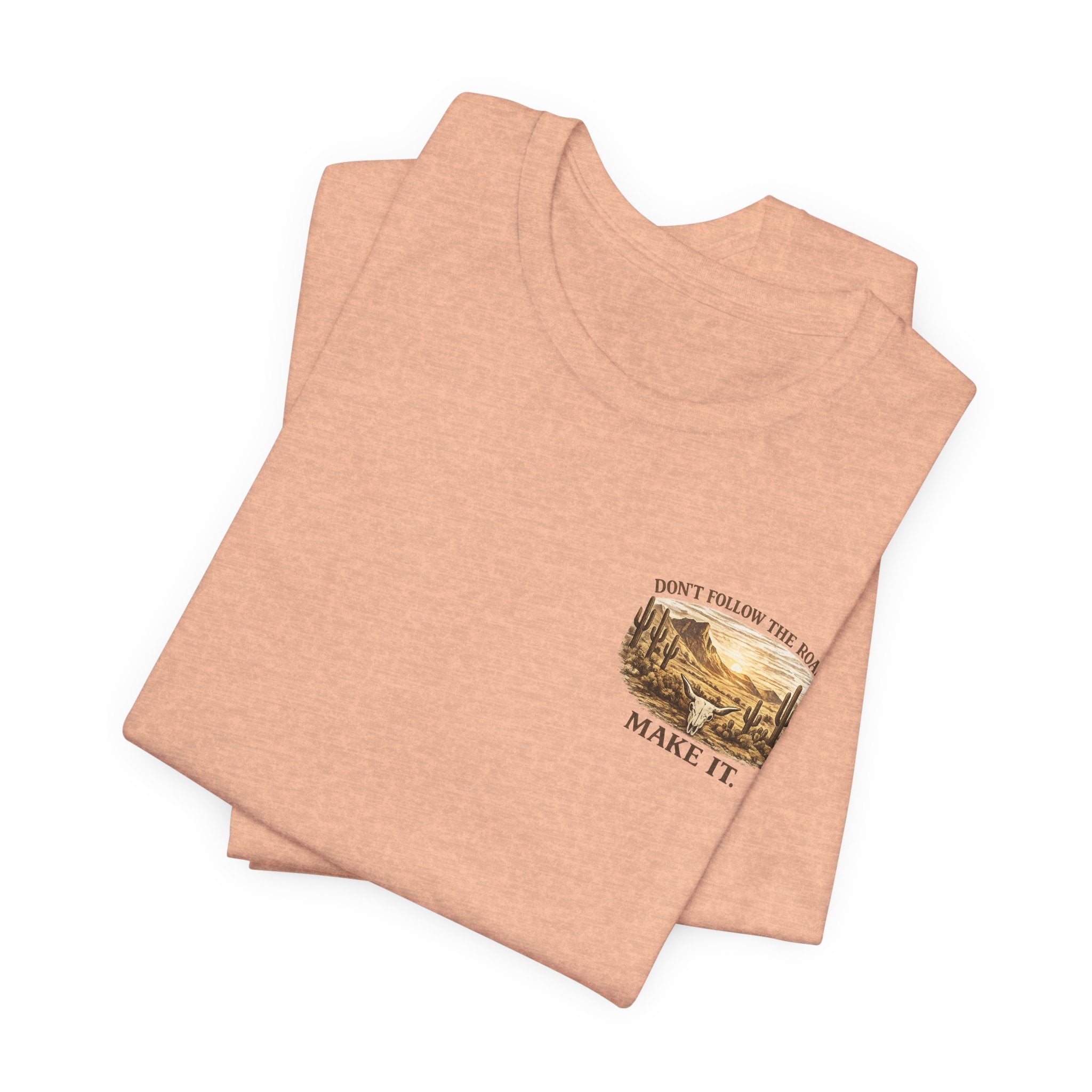 Don’t Follow the Road, Make It - Desert Adventure Graphic Tee T-Shirt
