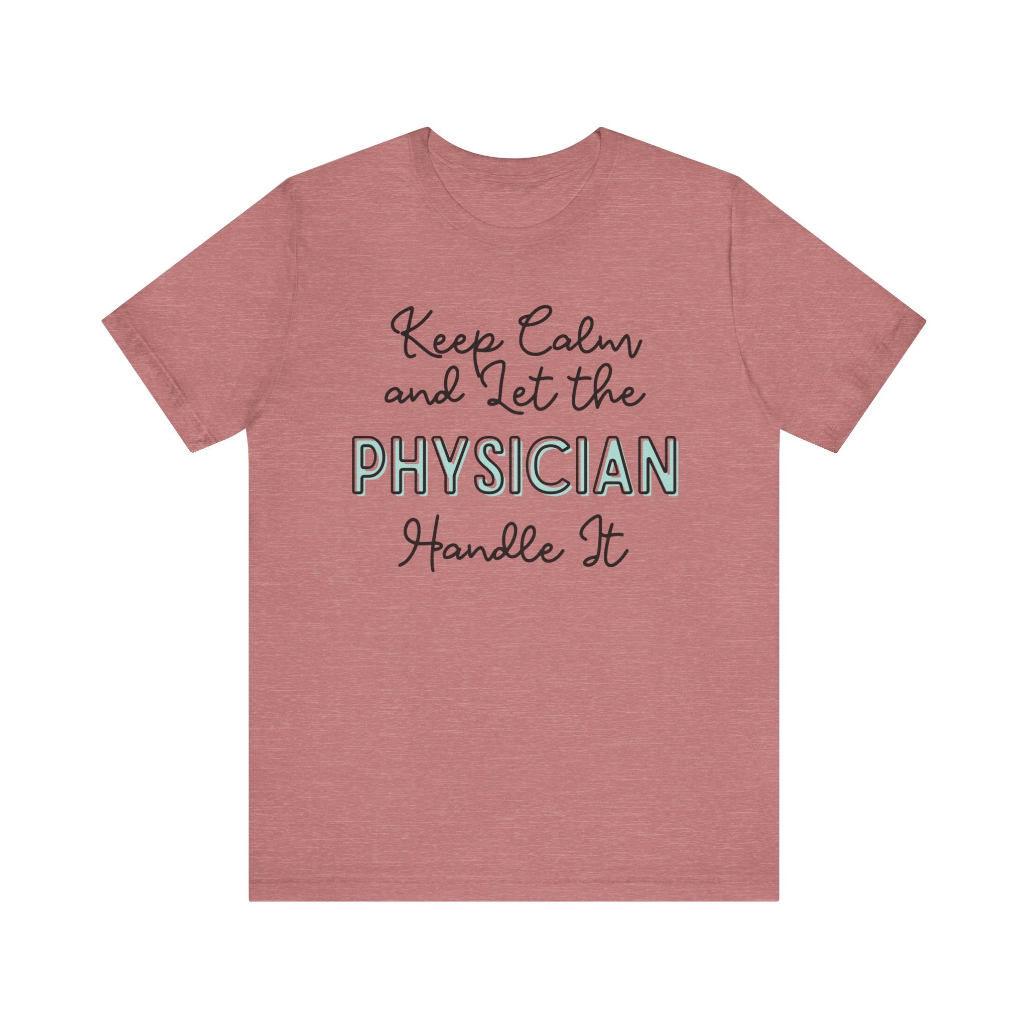 Keep Calm and let the Physician handle It - Jersey Short Sleeve Tee