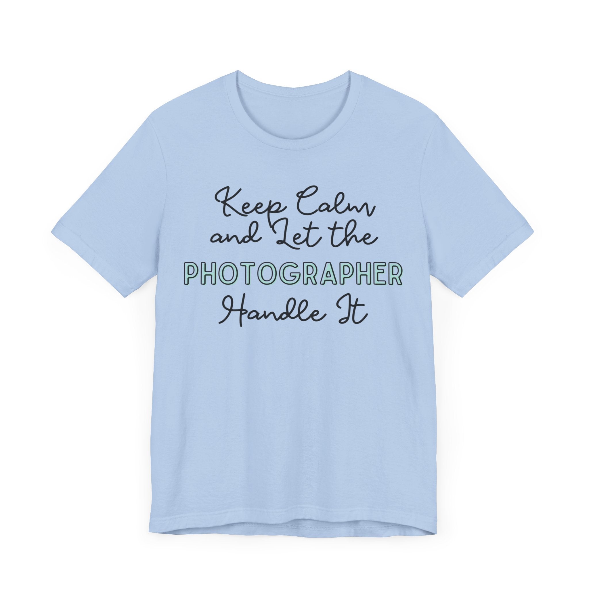 Keep Calm and let the Photographer handle It - Jersey Short Sleeve Tee - Spruced Roost