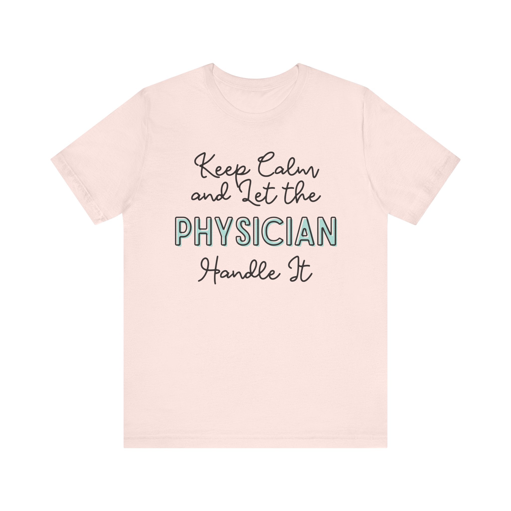 Keep Calm and let the Physician handle It - Jersey Short Sleeve Tee