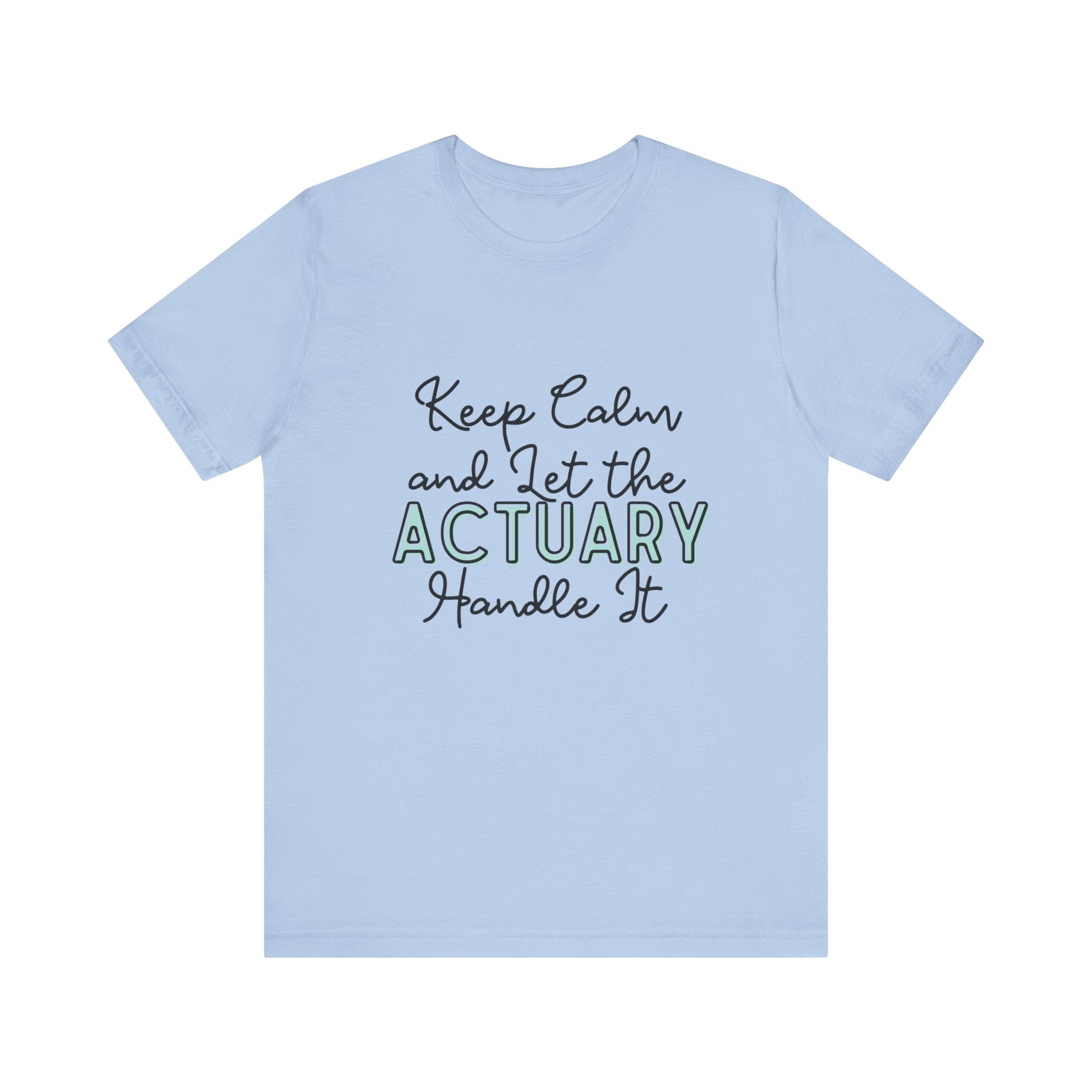 Keep Calm and let the Actuary handle It - Jersey Short Sleeve Tee
