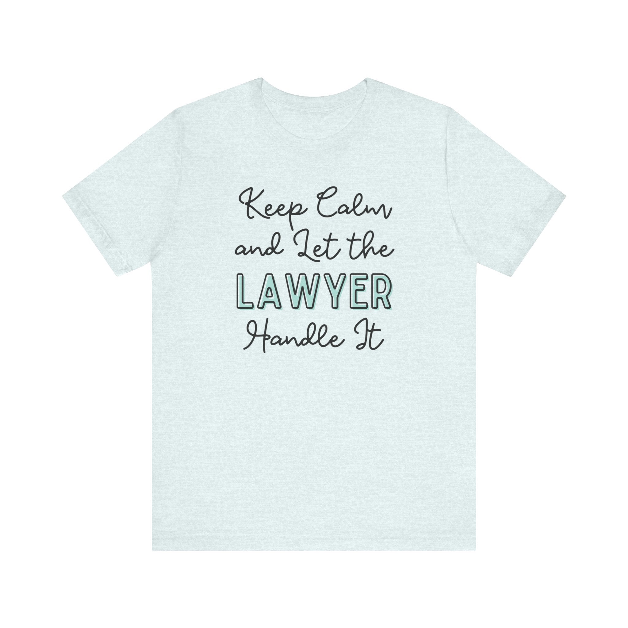Keep Calm and let the Lawyer handle It - Jersey Short Sleeve Tee