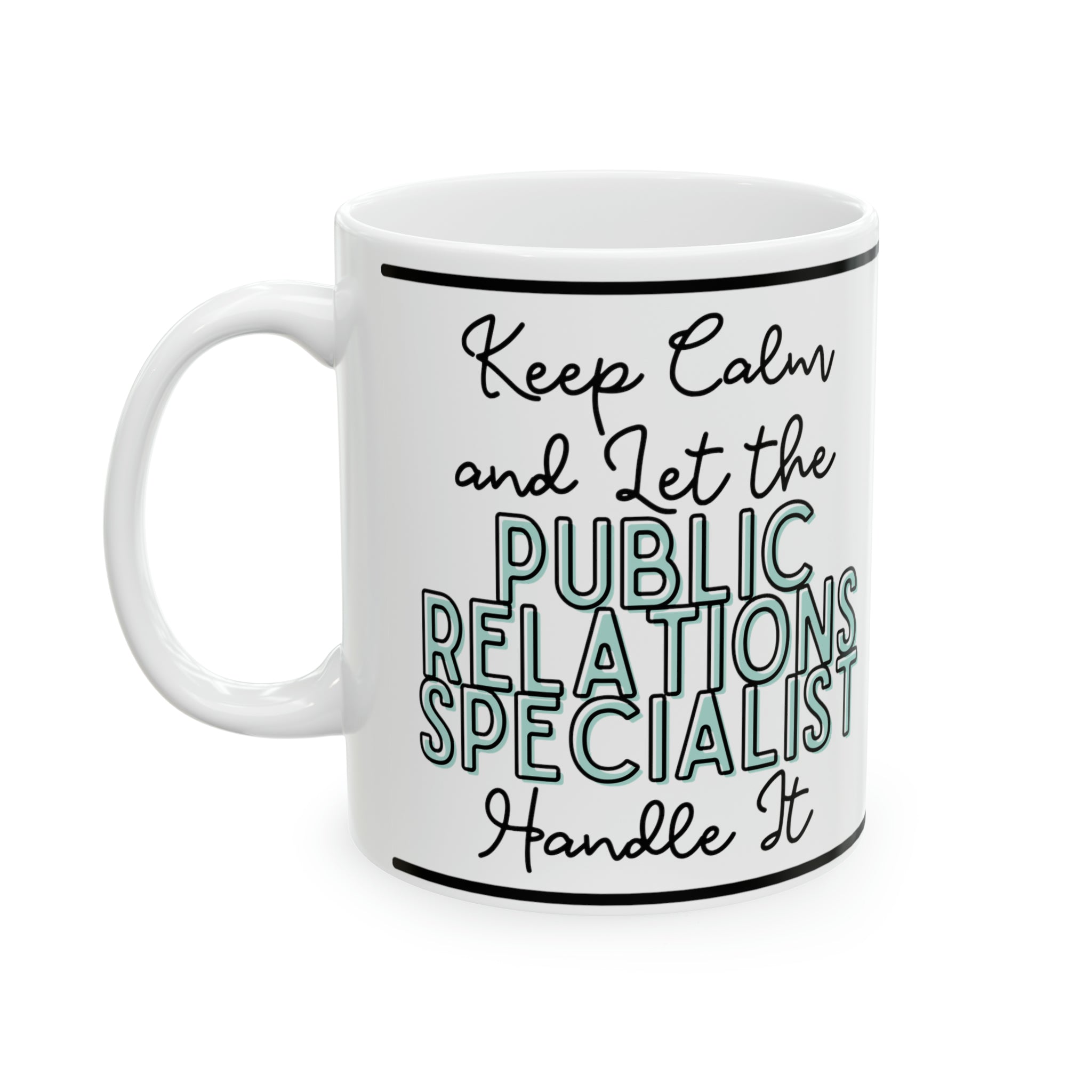 Keep Calm and let the Public Relations Specialist Handle It - Ceramic Mug, 11oz - Spruced Roost