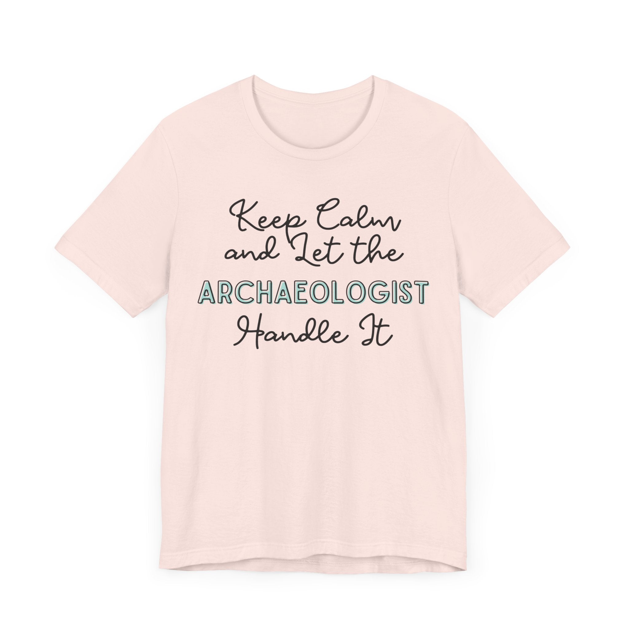 Keep Calm and let the Archaeologist handle It - Jersey Short Sleeve Tee