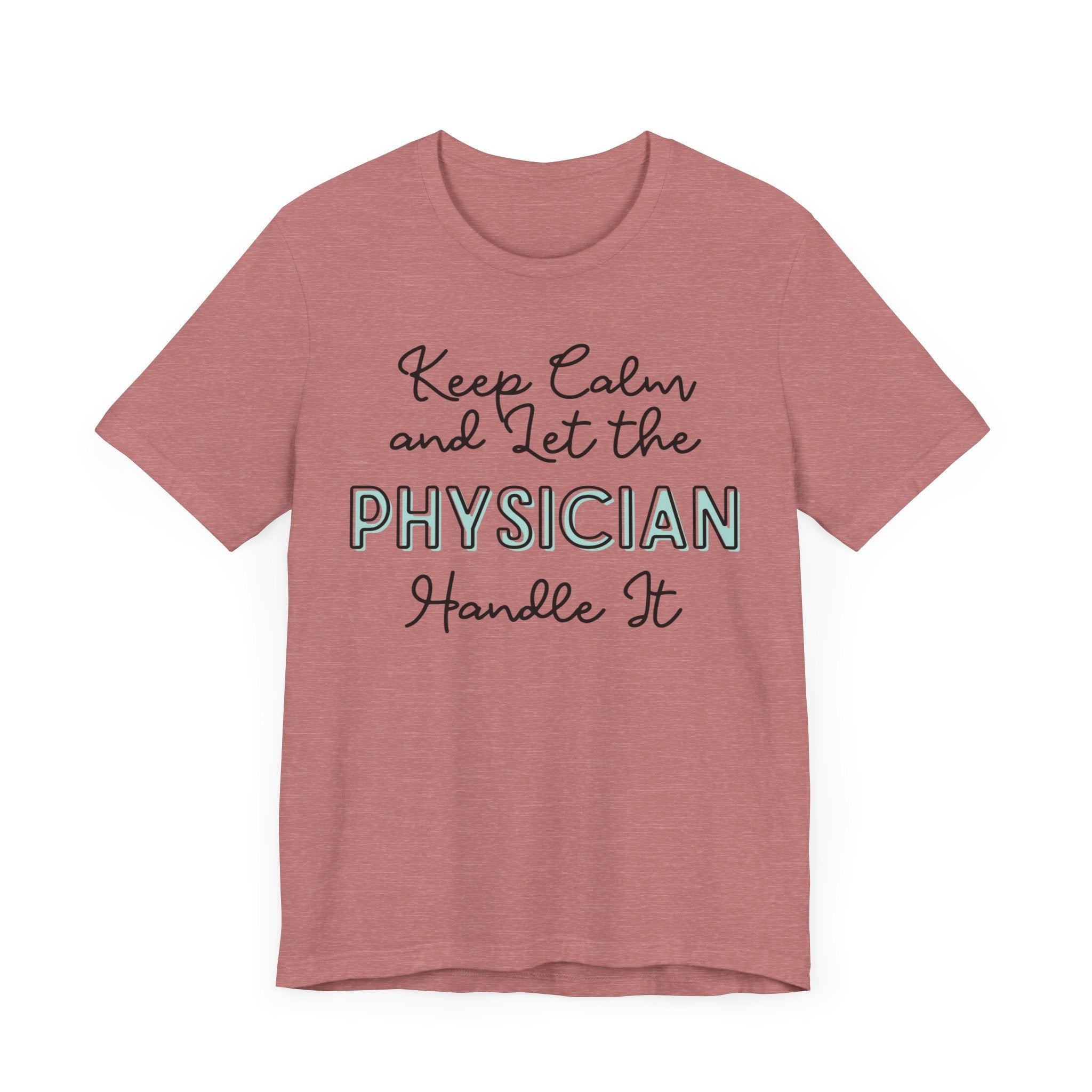 Keep Calm and let the Physician handle It - Jersey Short Sleeve Tee