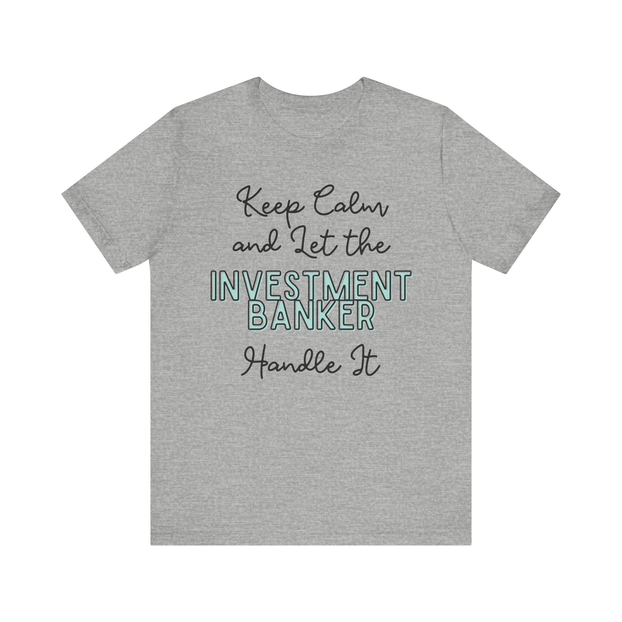 Keep Calm and let the Investment Banker handle It - Jersey Short Sleeve Tee