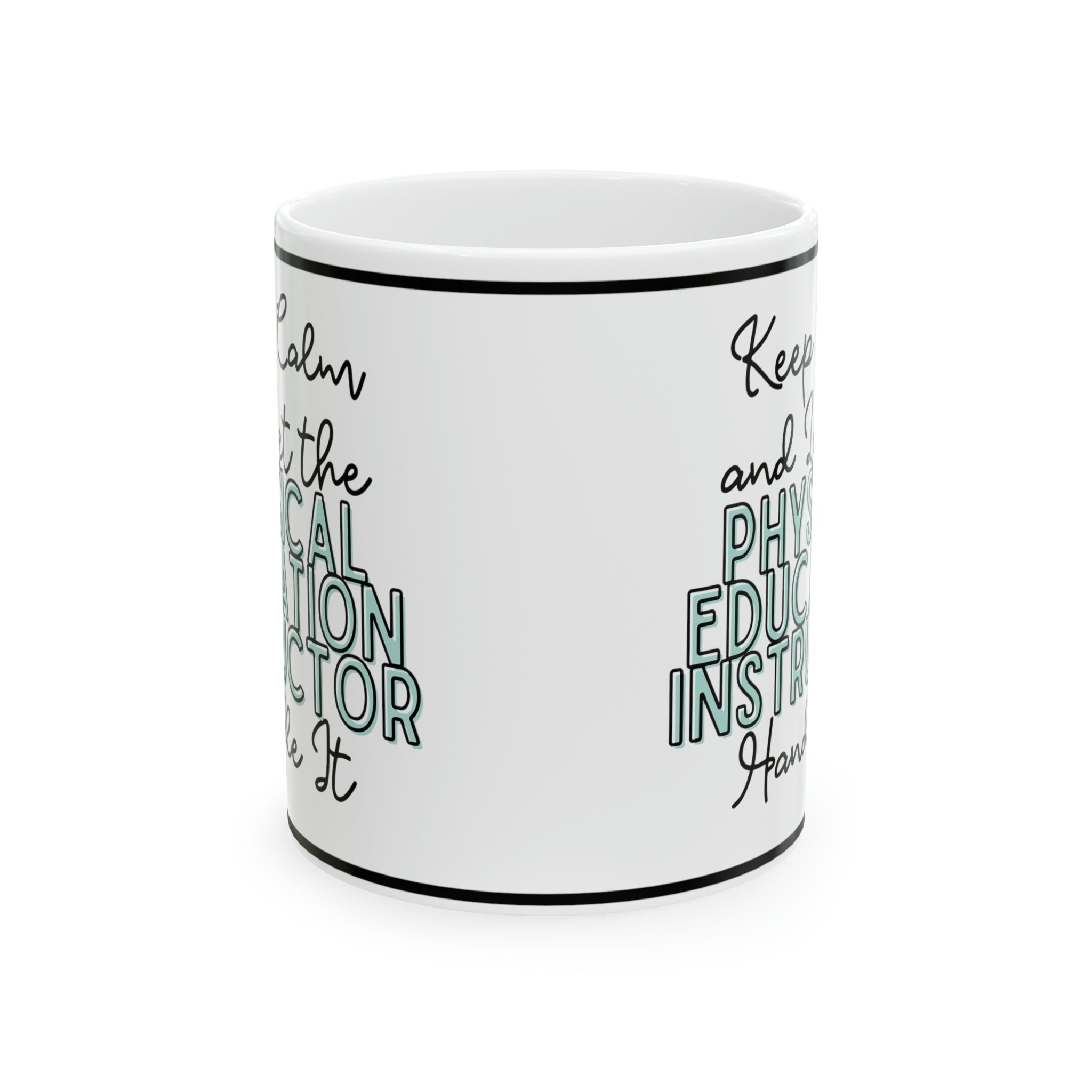 Keep Calm and let the Physical Education Instructor Handle It - Ceramic Mug, 11oz - Spruced Roost