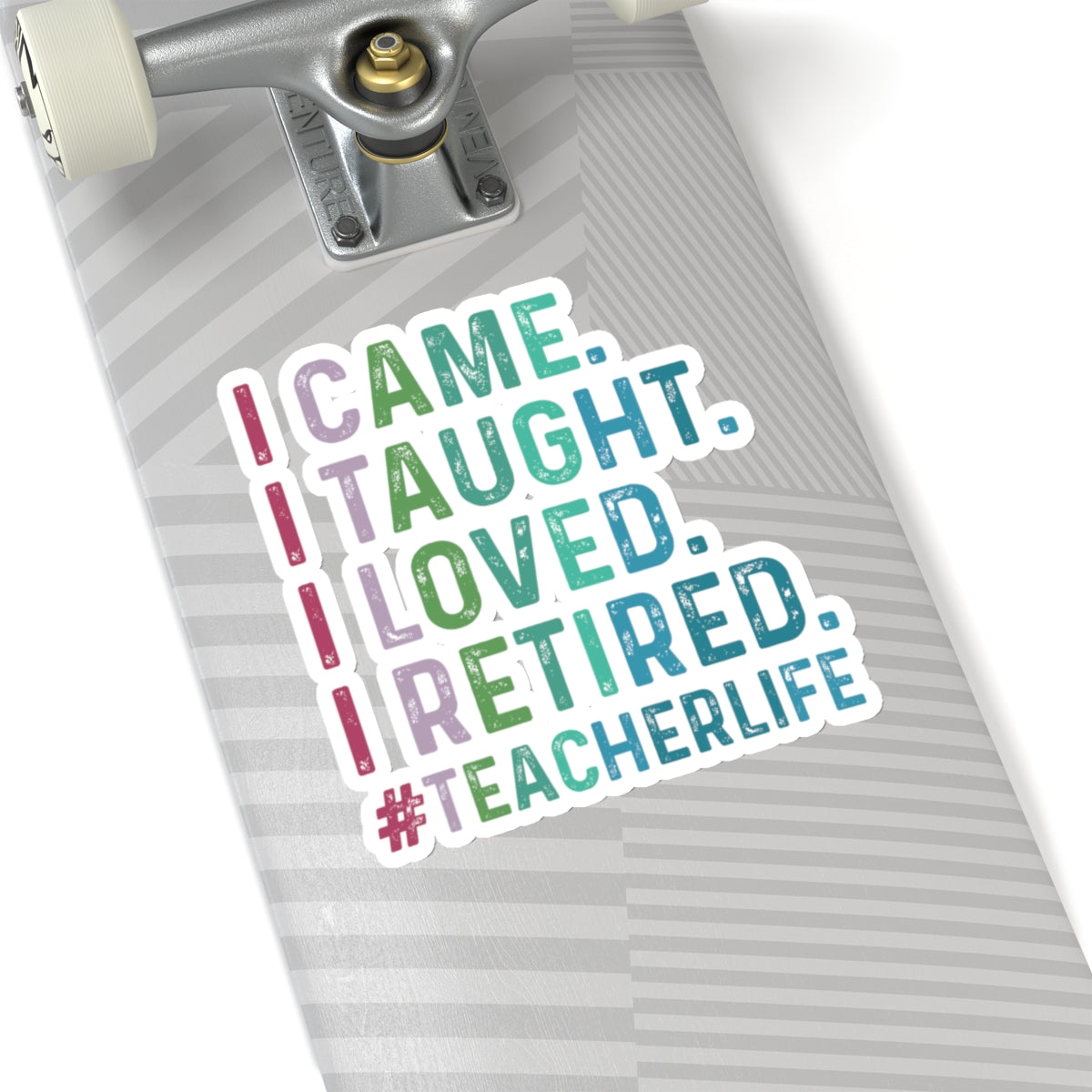 I Came, I Taught, I Loved, I Retired, Retiring Teacher Kiss-Cut Stickers - Spruced Roost