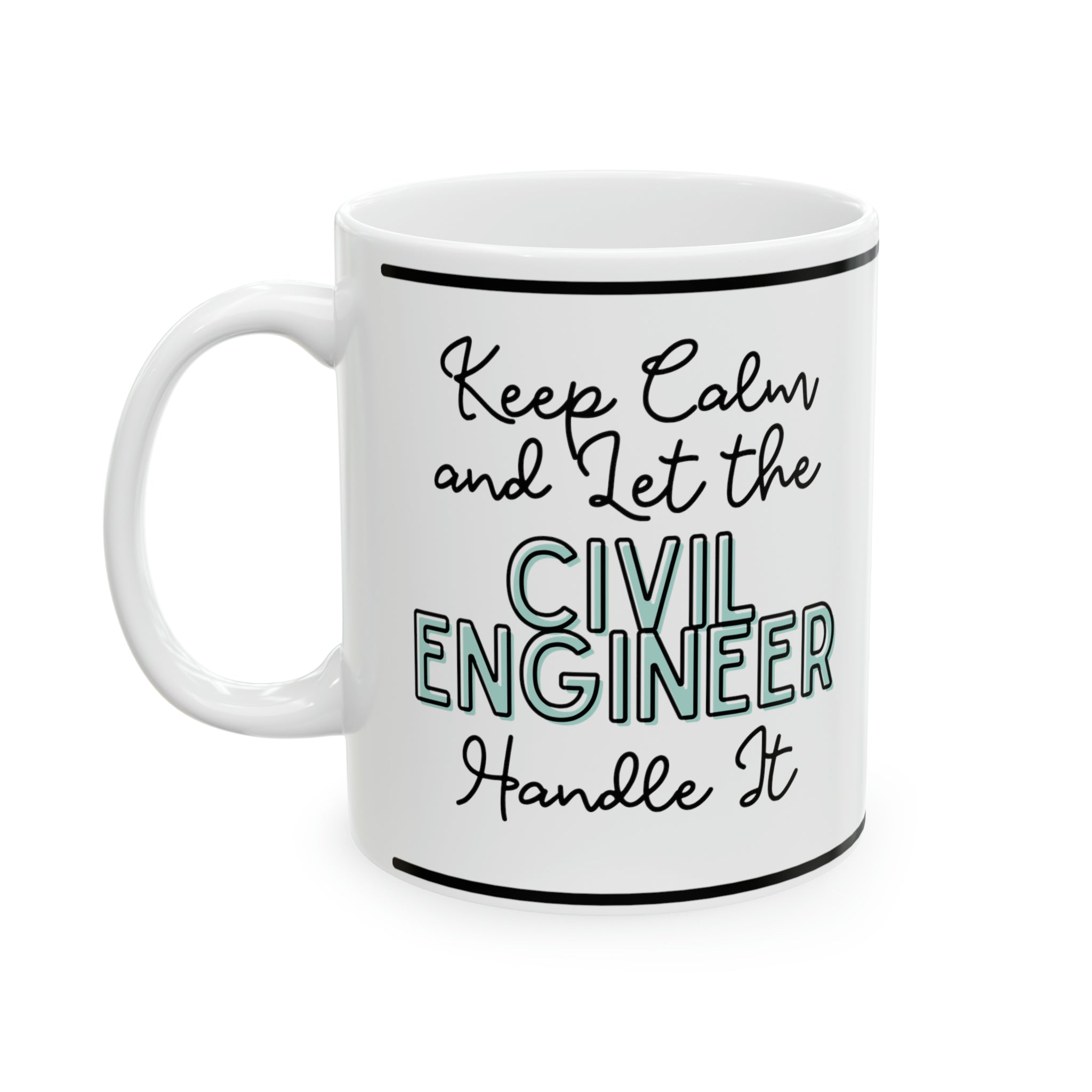 Keep Calm and let the Civil Engineer Handle It - Ceramic Mug, 11oz - Spruced Roost