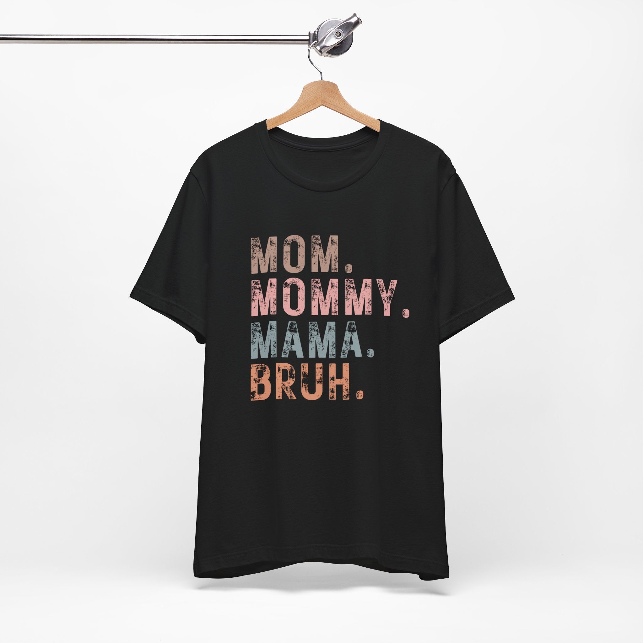 Mom. Mommy. Mama. Bruh. - Unisex Jersey Short Sleeve Tee