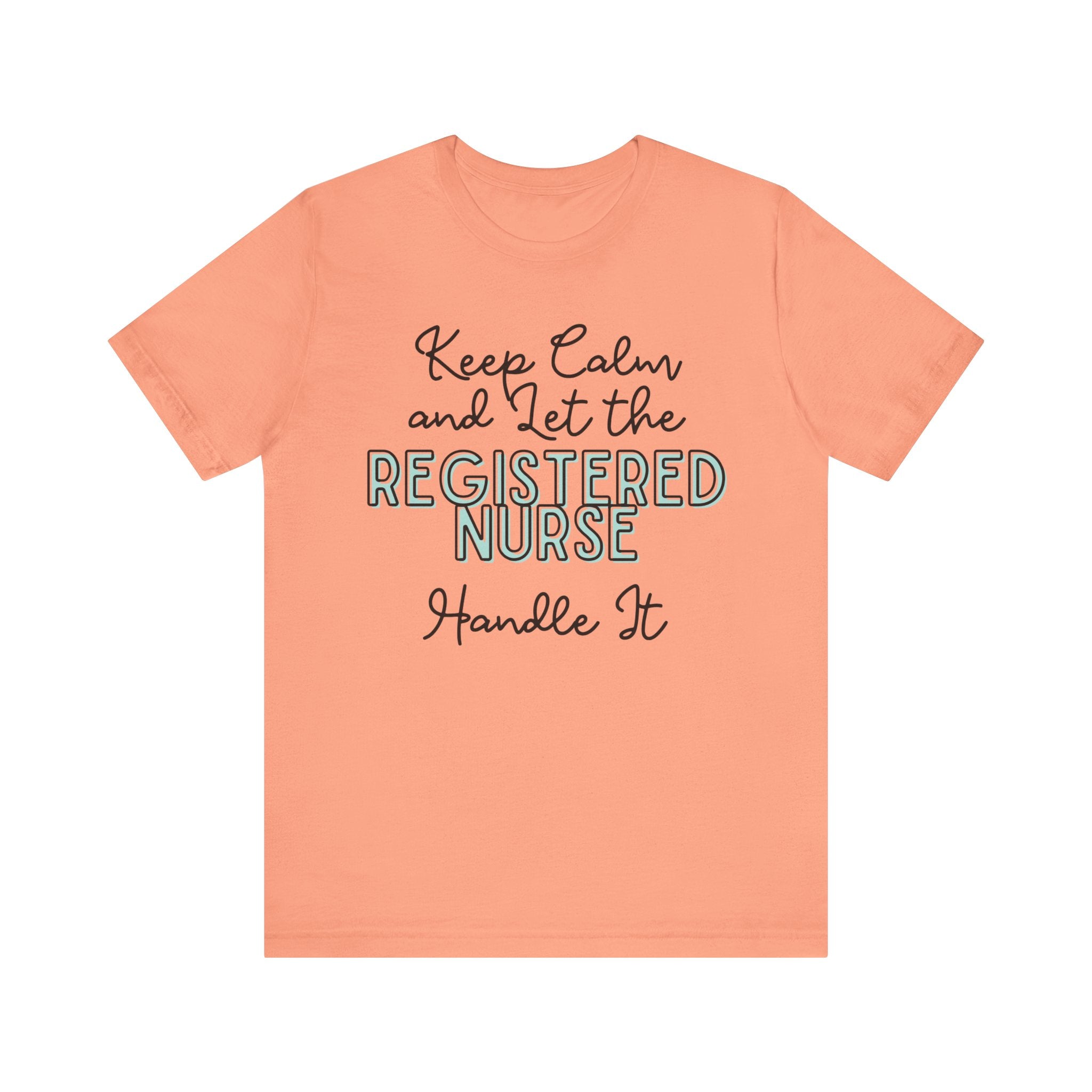Keep Calm and let the Registered Nurse handle It - Jersey Short Sleeve Tee
