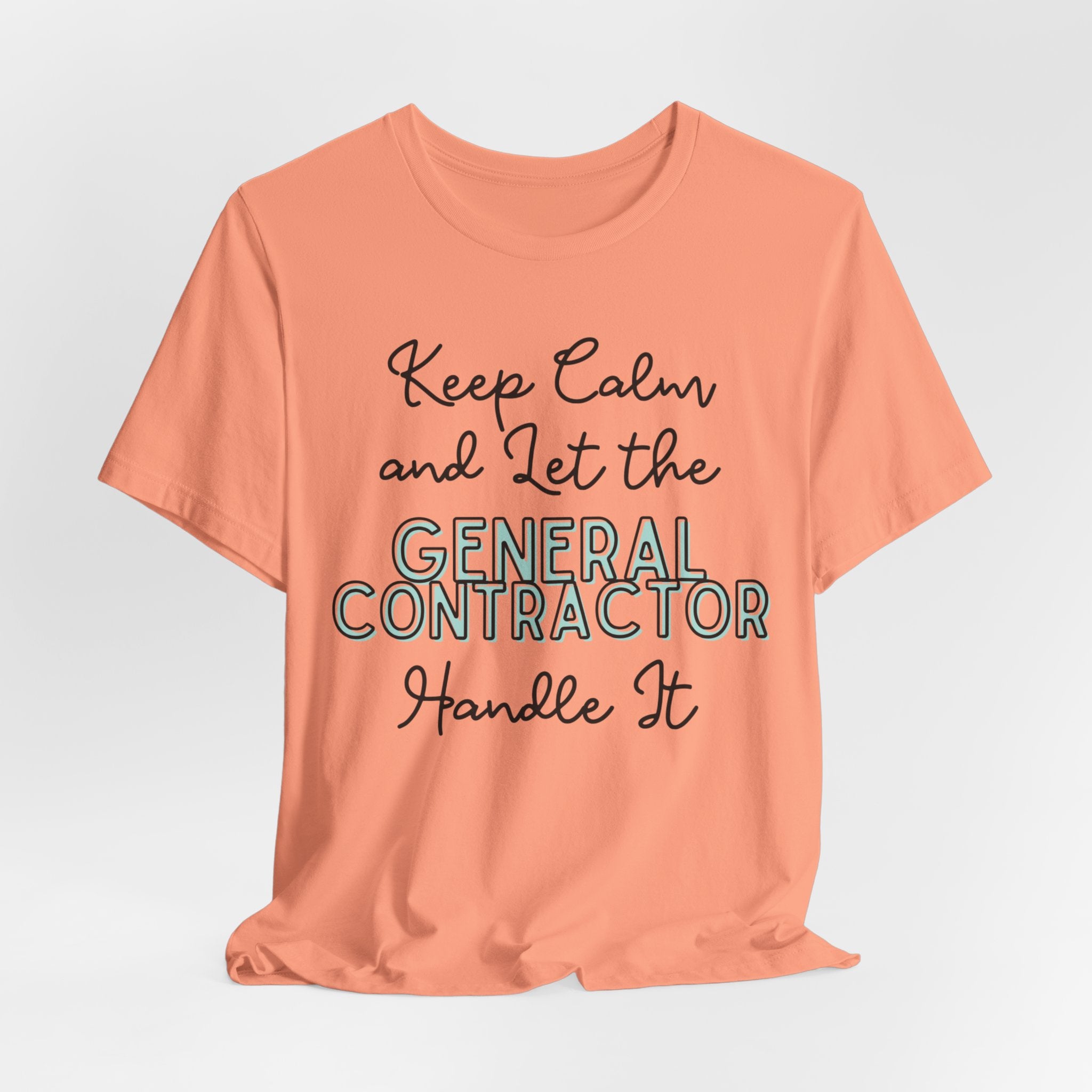 Keep Calm and let the General Contractor handle It - Unisex Jersey Tee - Spruced Roost