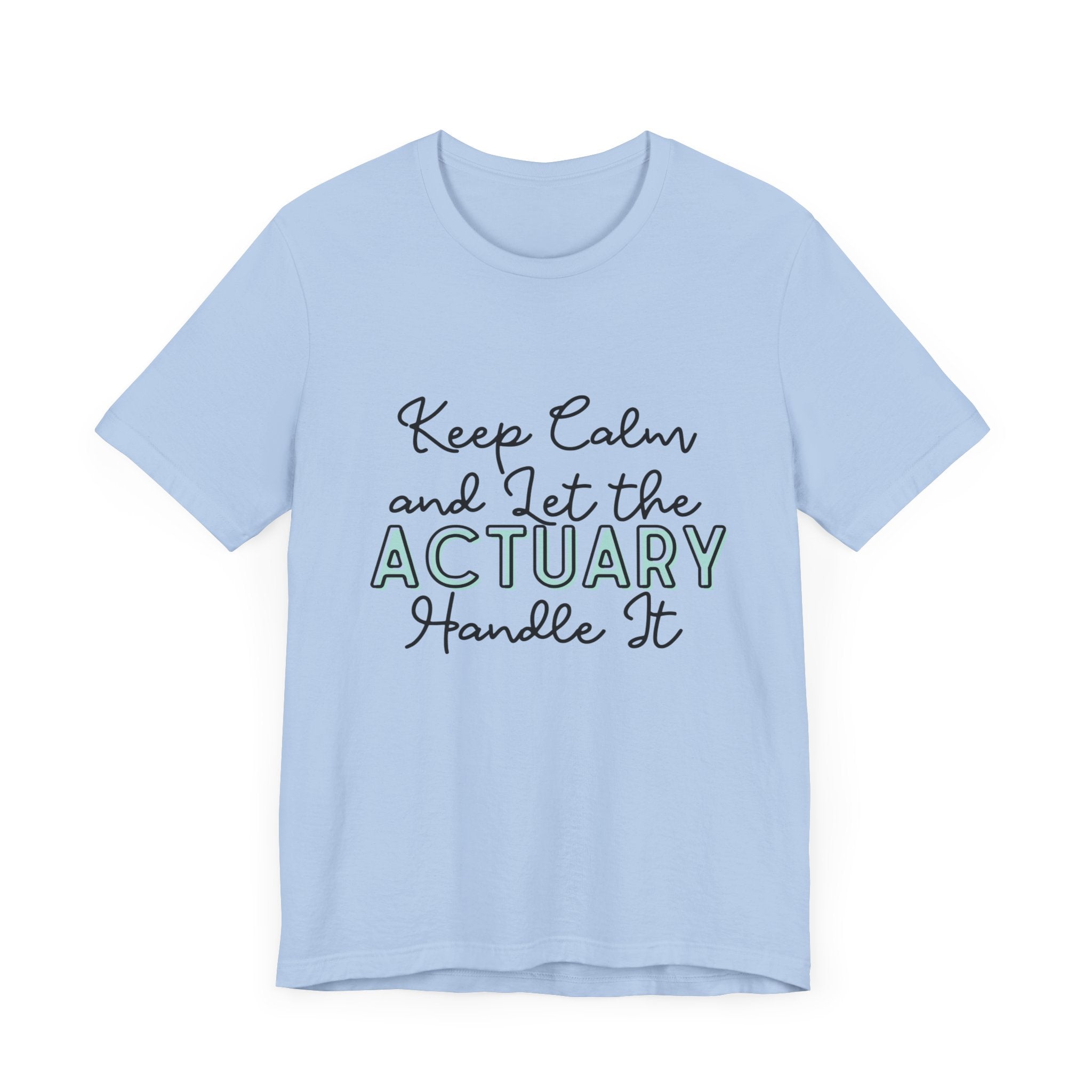 Keep Calm and let the Actuary handle It - Jersey Short Sleeve Tee