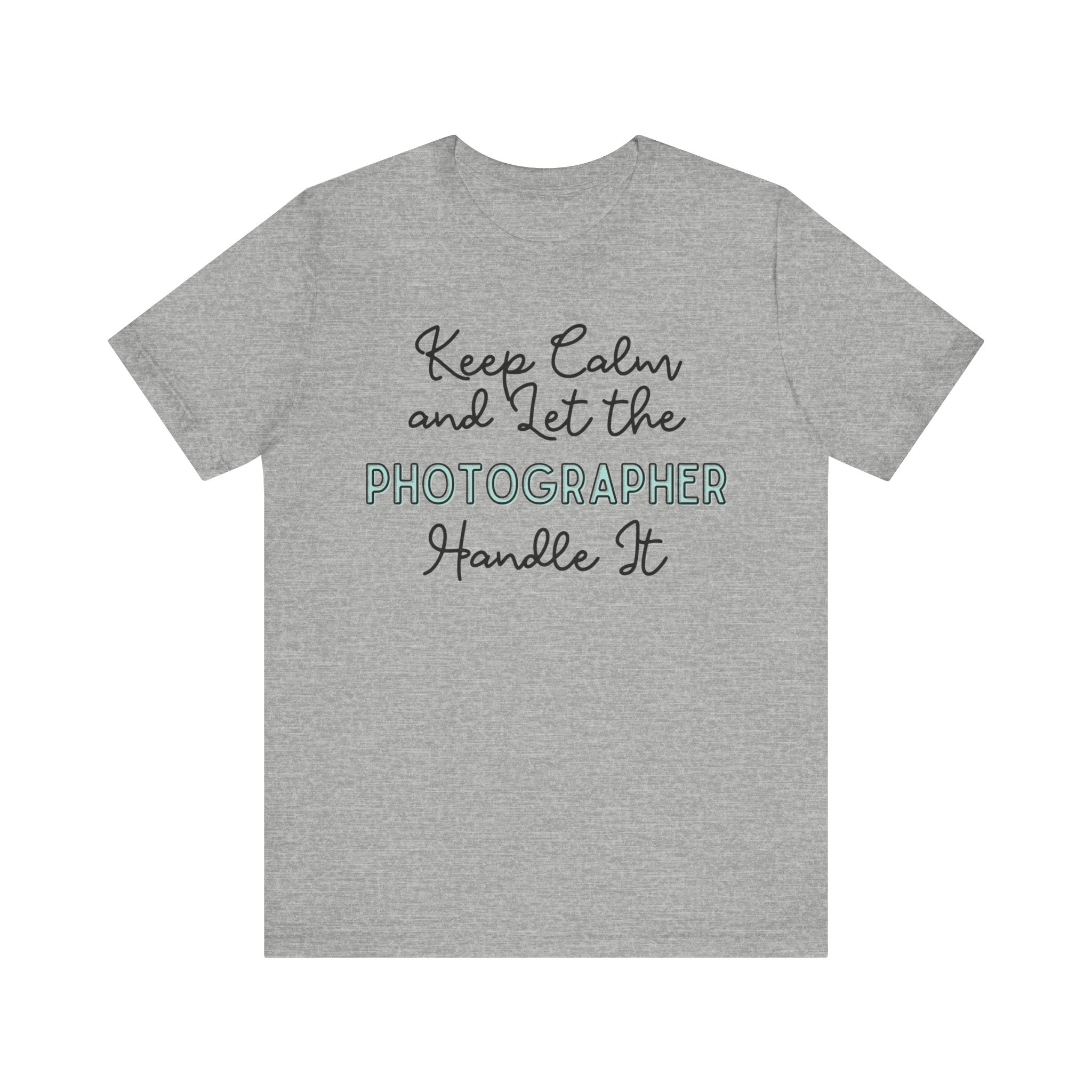 Keep Calm and let the Photographer handle It - Jersey Short Sleeve Tee - Spruced Roost