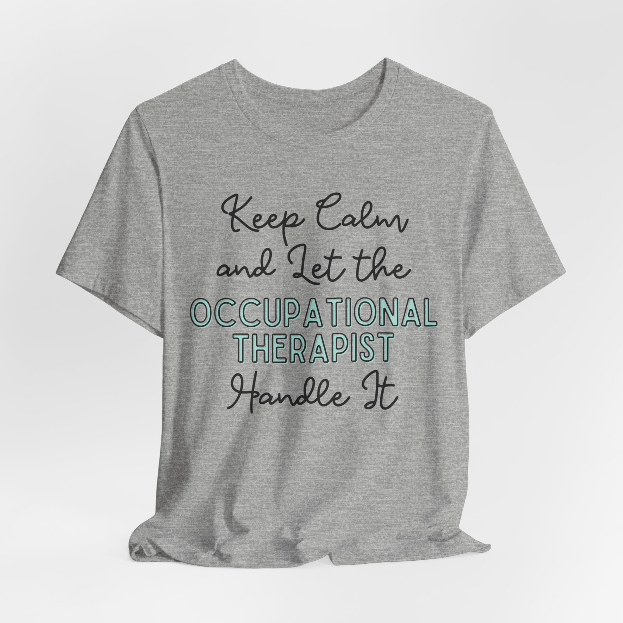 Keep Calm and let the Occupational Therapist handle It - Jersey Short Sleeve Tee