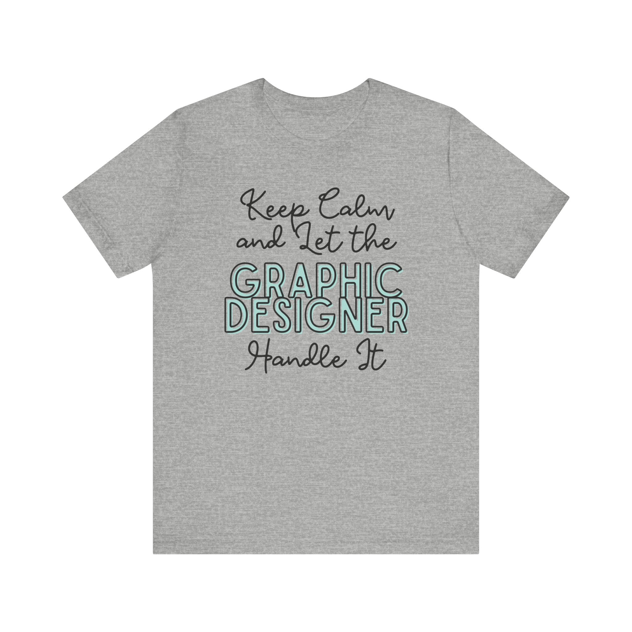 Keep Calm and let the Graphic Designer handle It - Jersey Short Sleeve Tee