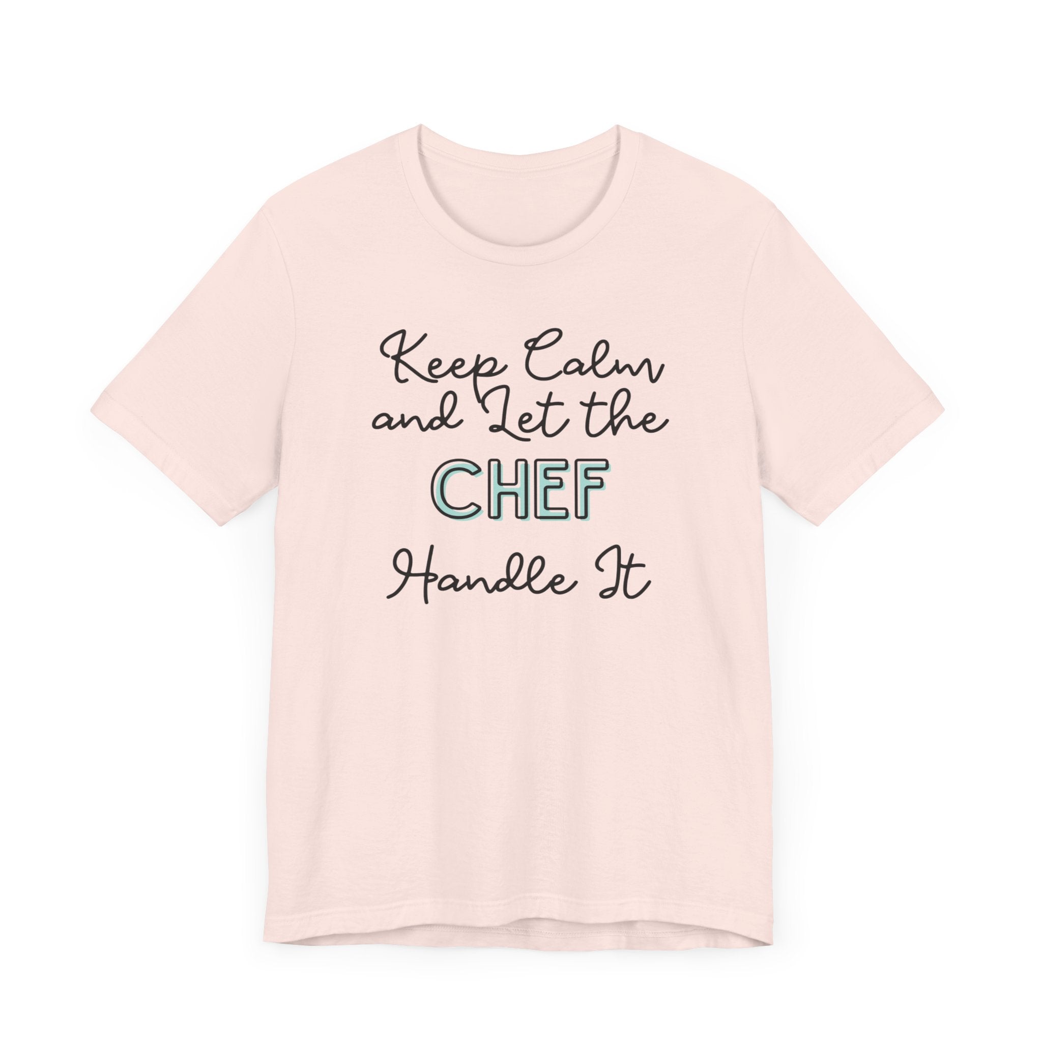 Keep Calm and let the Chef handle It - Jersey Short Sleeve Tee