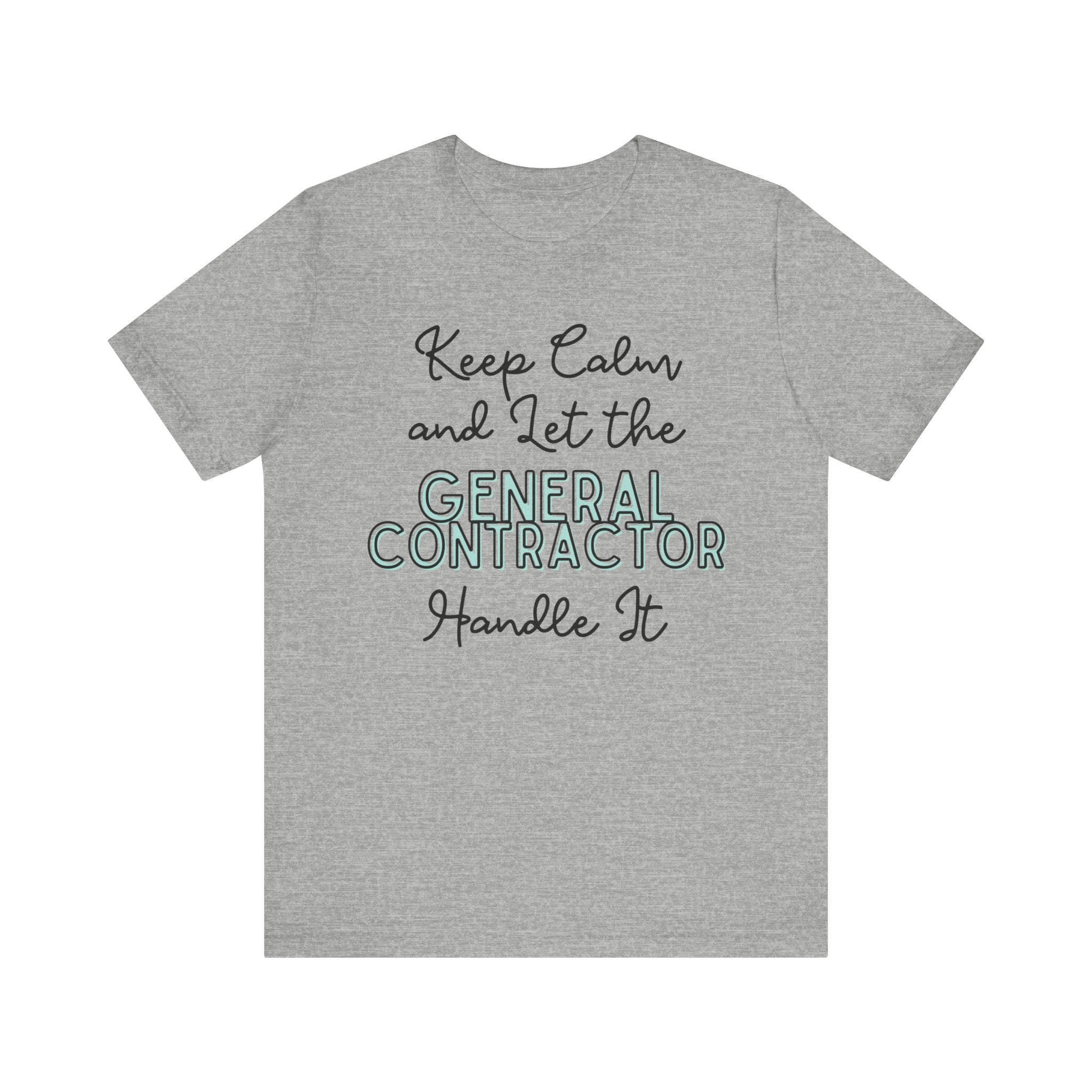 Keep Calm and let the General Contractor handle It - Unisex Jersey Tee - Spruced Roost
