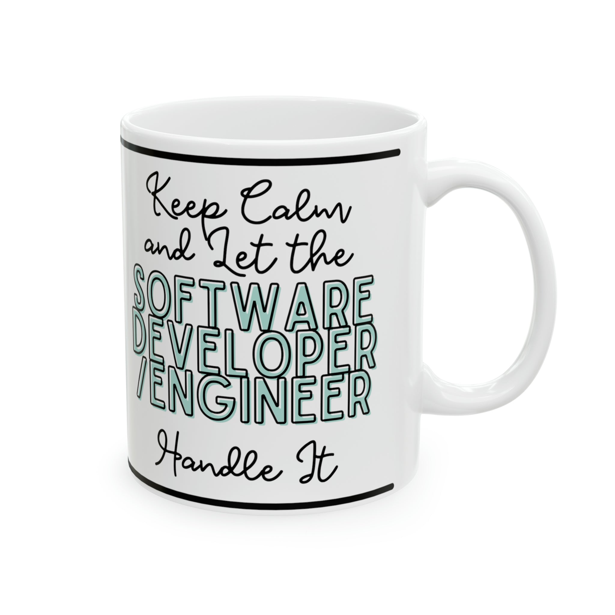 Keep Calm and let the Software Engineer Handle It - Ceramic Mug, 11oz - Spruced Roost