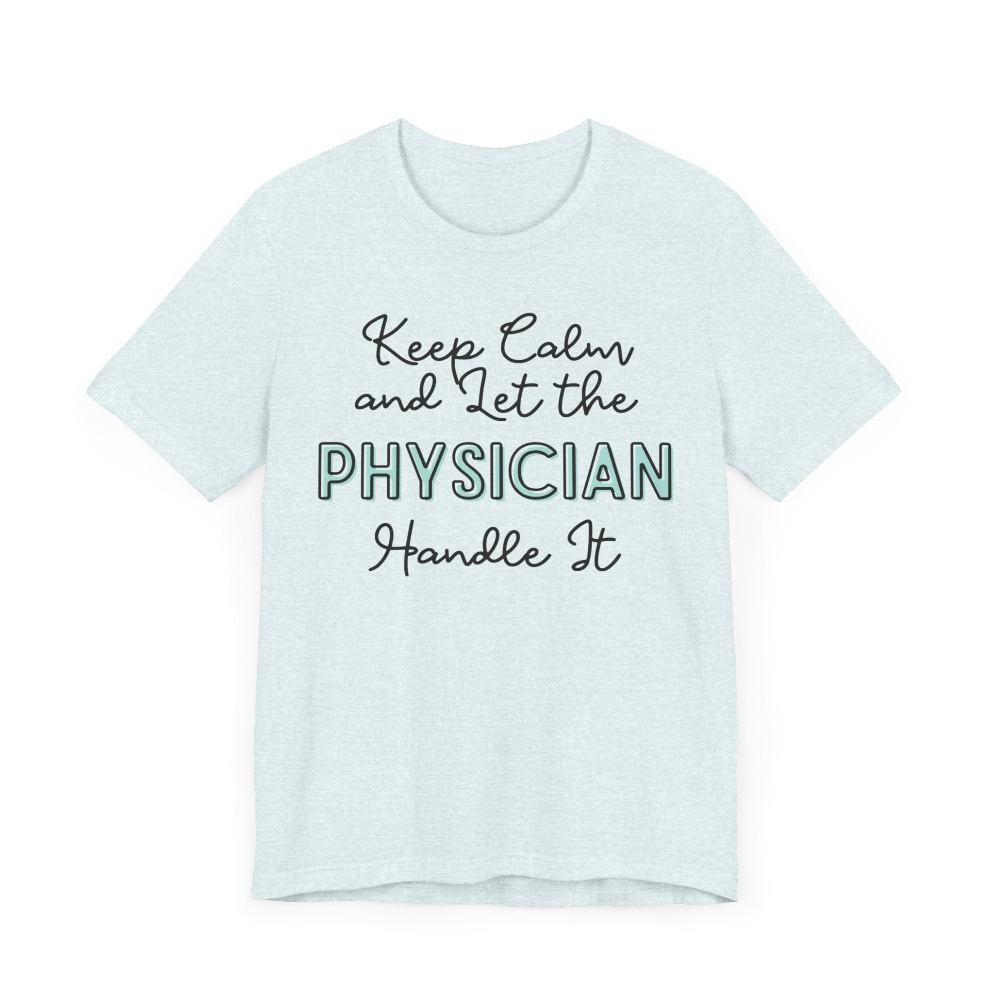 Keep Calm and let the Physician handle It - Jersey Short Sleeve Tee