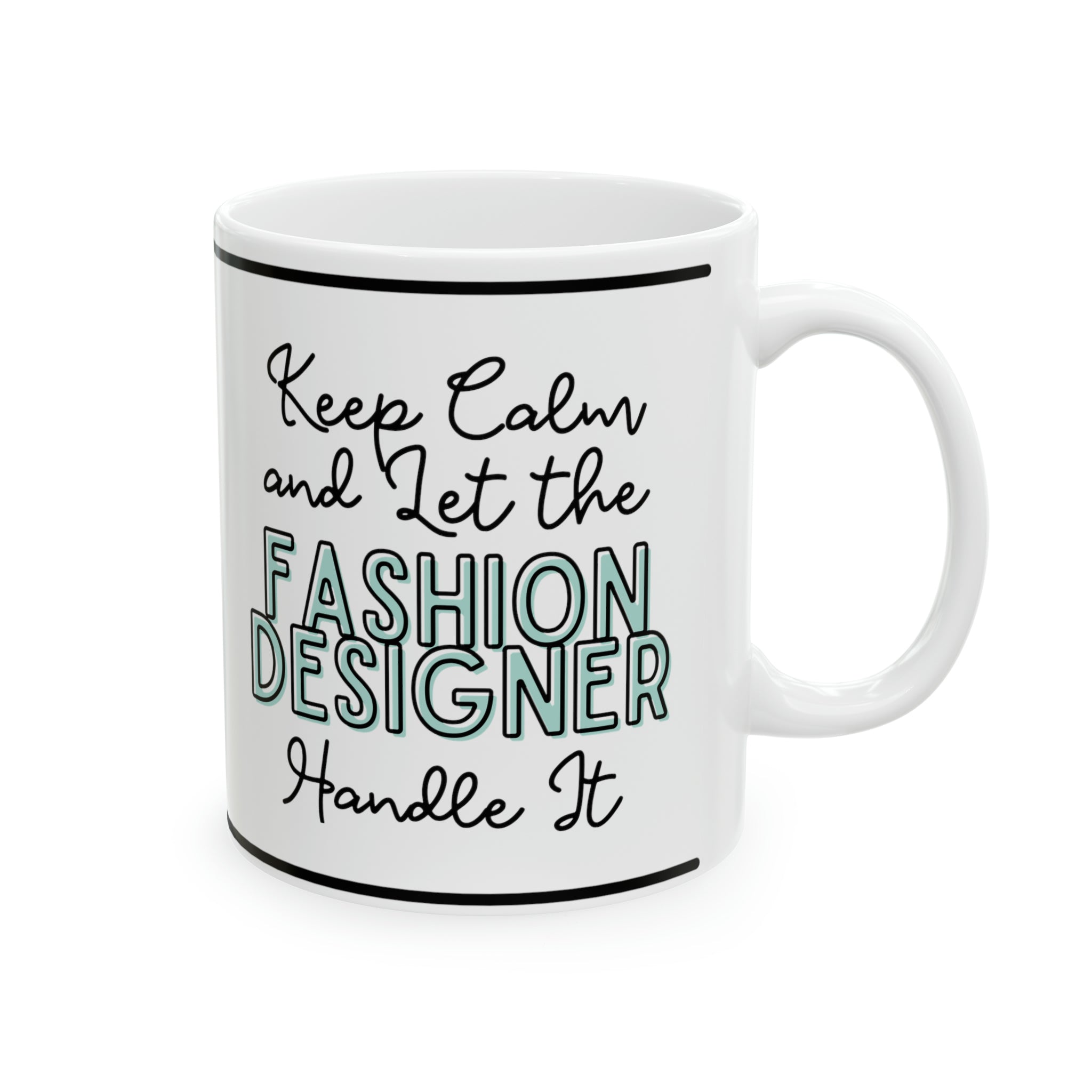 Keep Calm and let the Fashion Designer Handle It - Ceramic Mug, 11oz - Spruced Roost