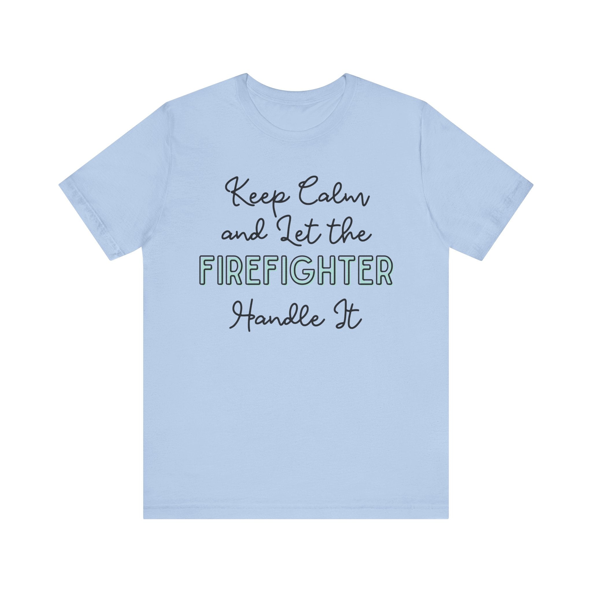Keep Calm and let the Firefighter handle It - Jersey Short Sleeve Tee