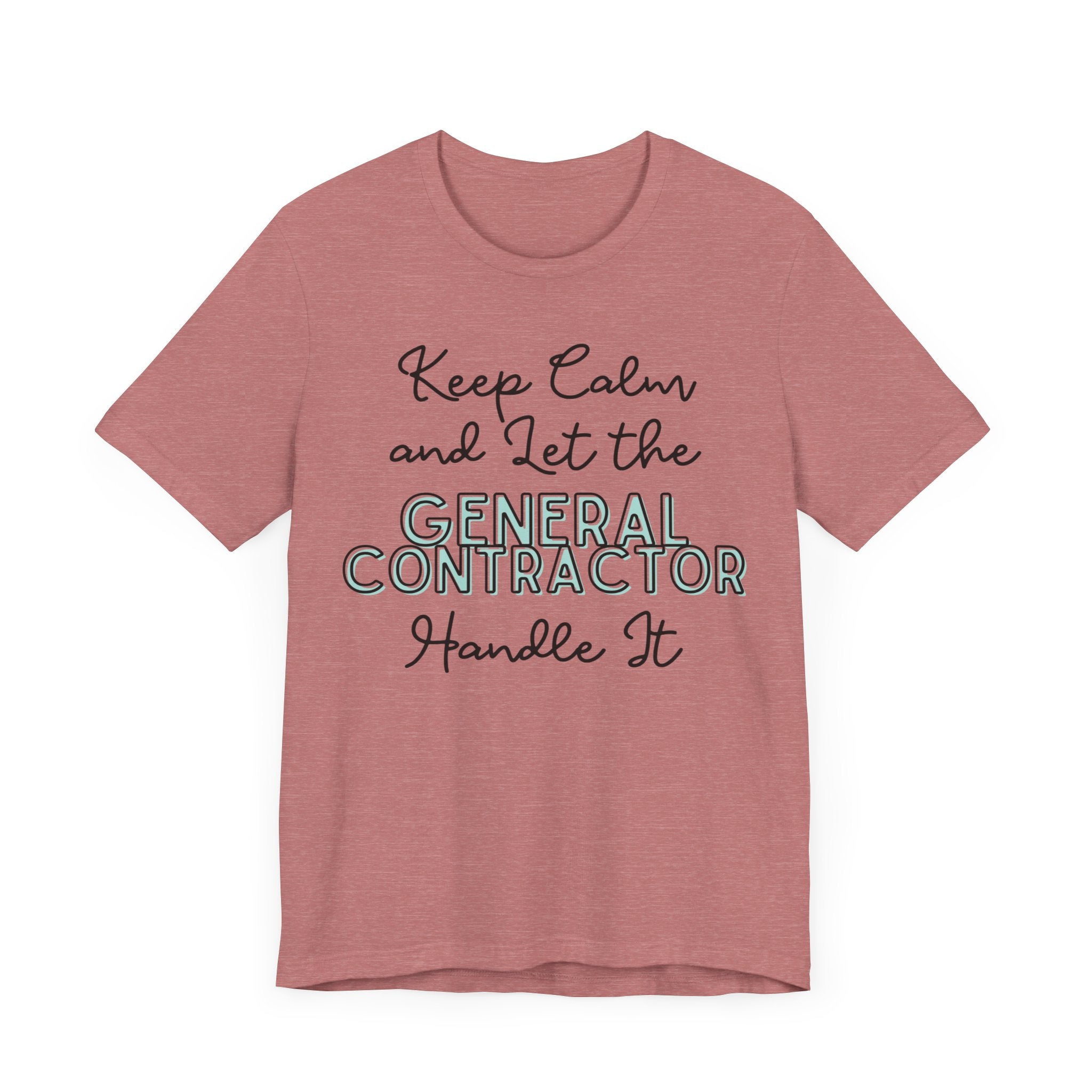 Keep Calm and let the General Contractor handle It - Unisex Jersey Tee - Spruced Roost